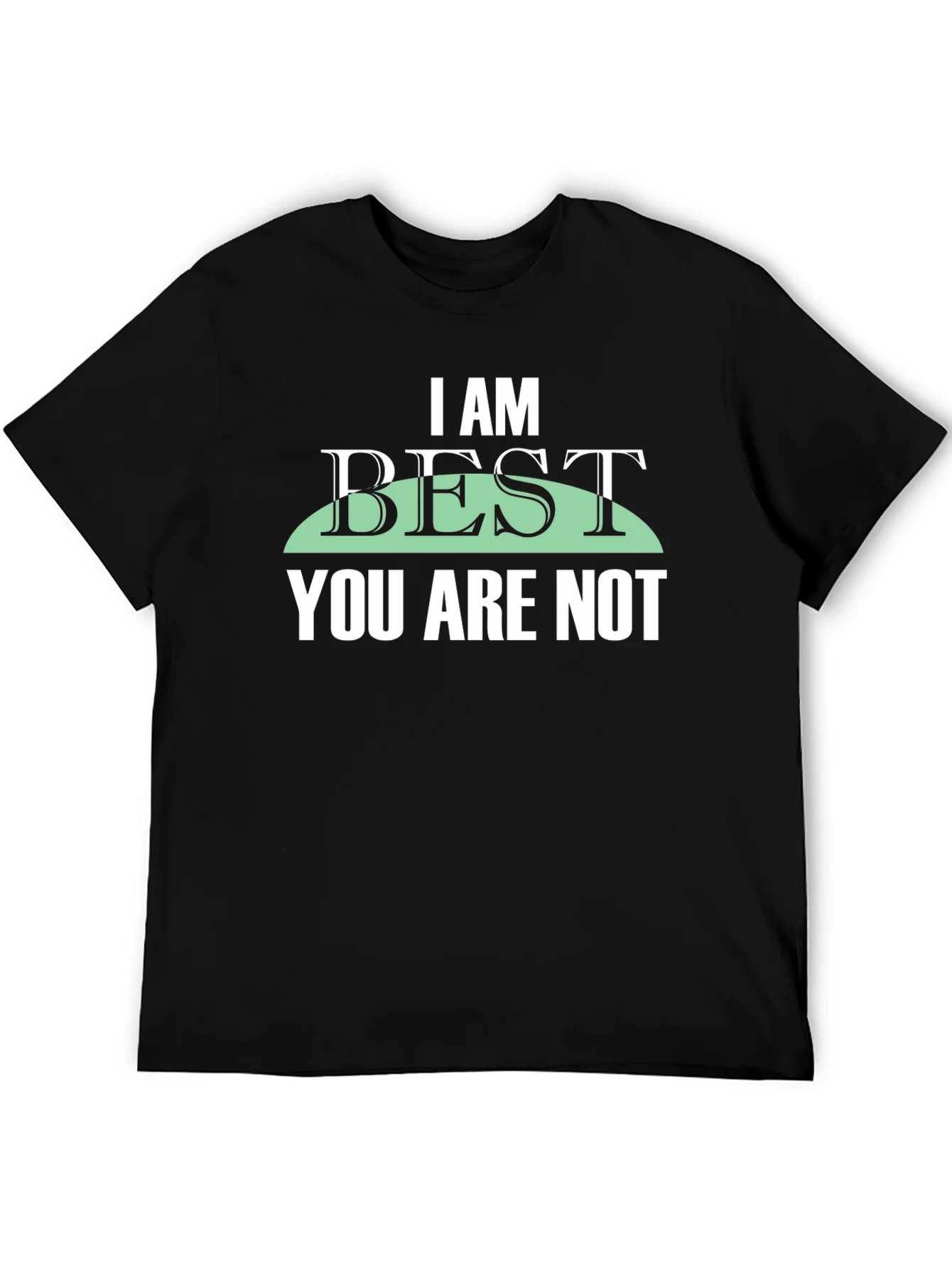 I Am Best You Are Not Graphic Tee