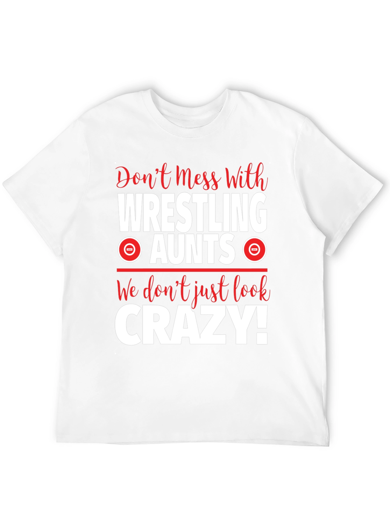 Wrestling Aunts Graphic Tee - Dont Mess With Crazy!