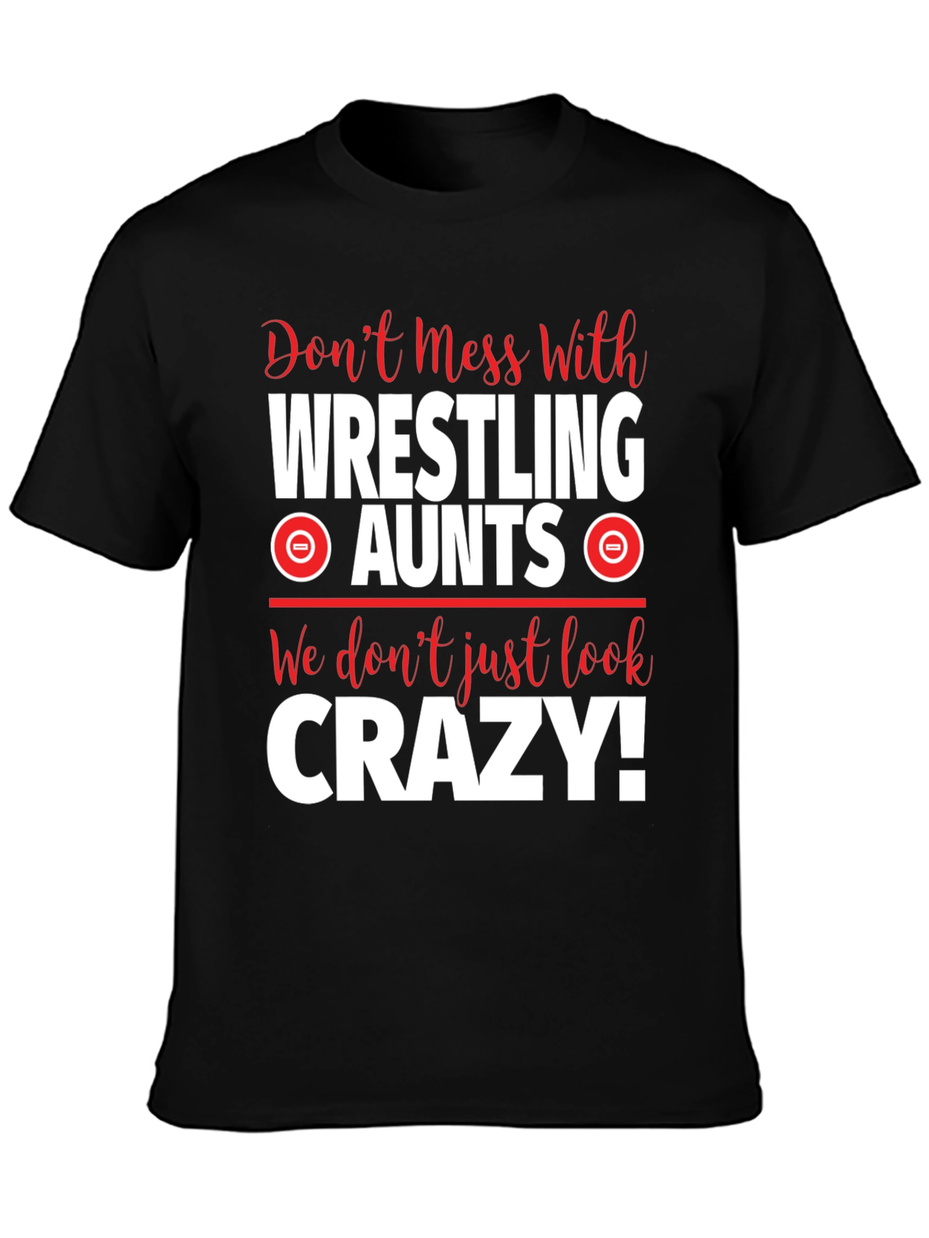 Wrestling Aunts Graphic Tee - Dont Mess With Crazy!