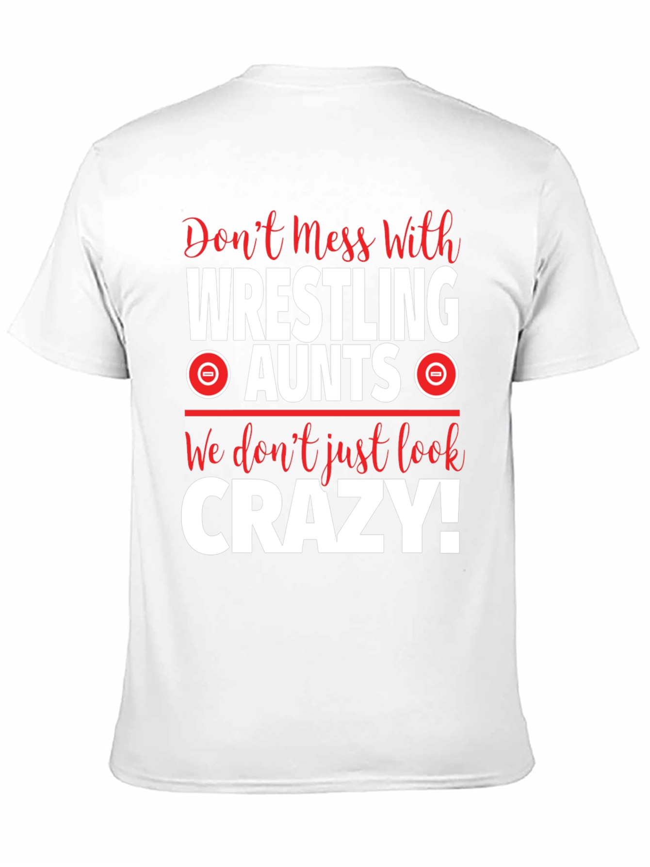 Wrestling Aunts Graphic Tee - Dont Mess With Crazy!