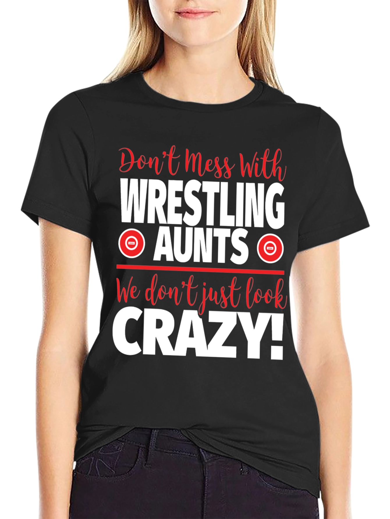Wrestling Aunts Graphic Tee - Dont Mess With Crazy!