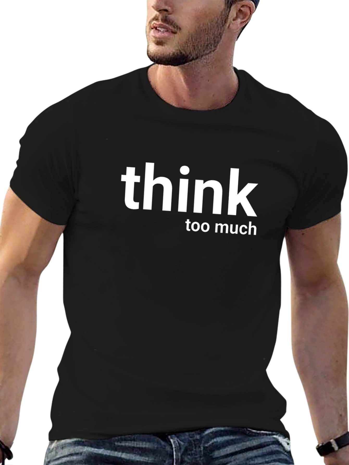 Think Too Much T-Shirt - Soft Cotton Tee