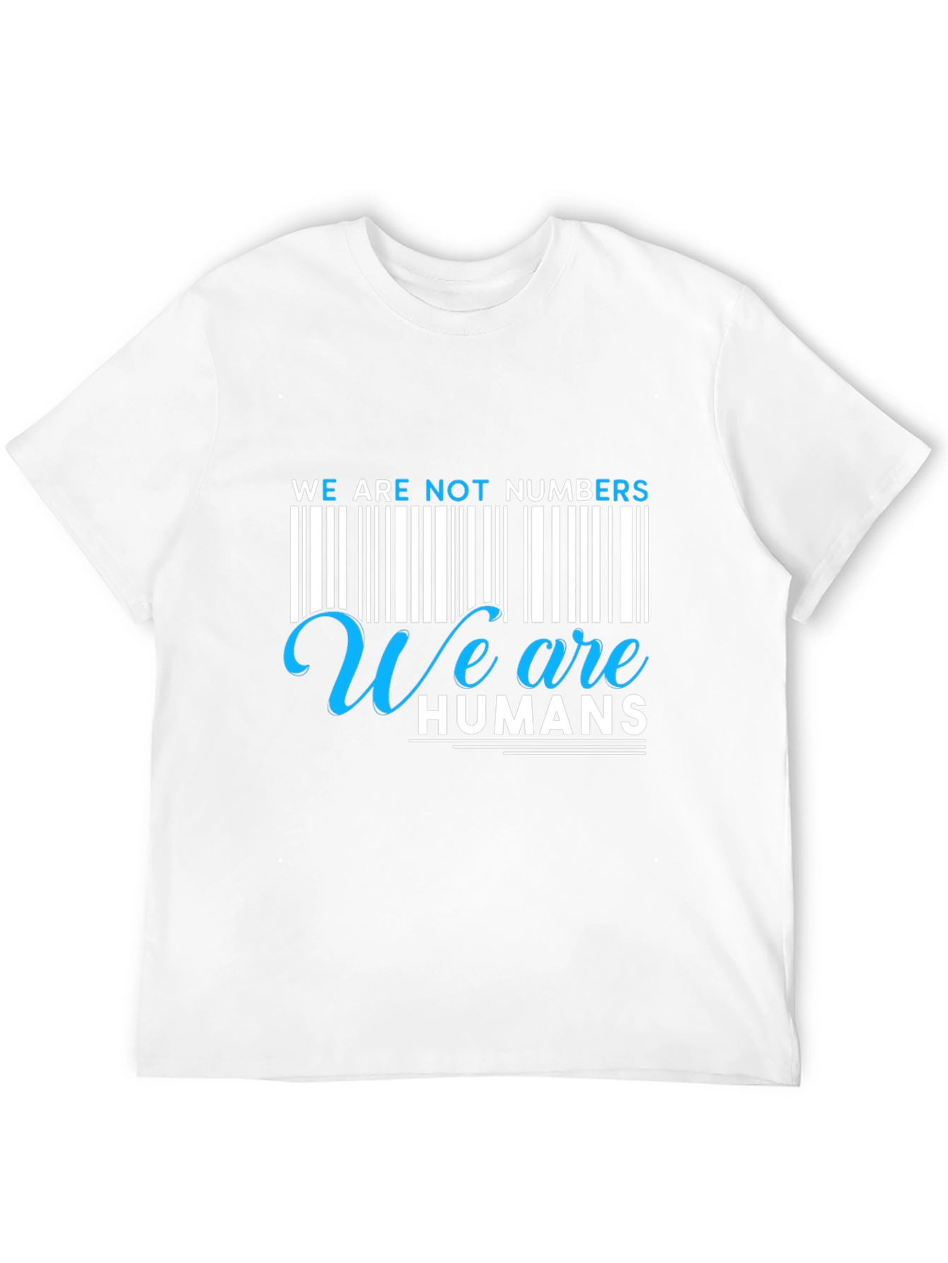 We Are Not Numbers We Are Humans Graphic Tee