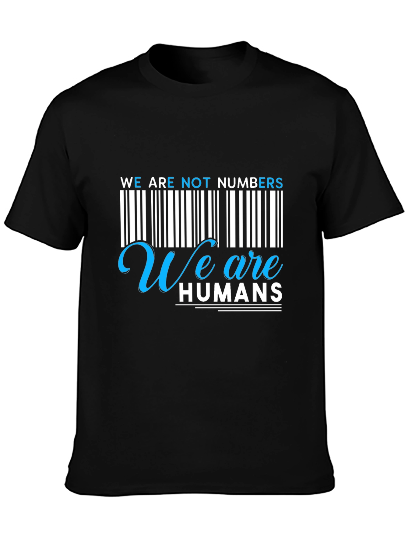 We Are Not Numbers We Are Humans Graphic Tee