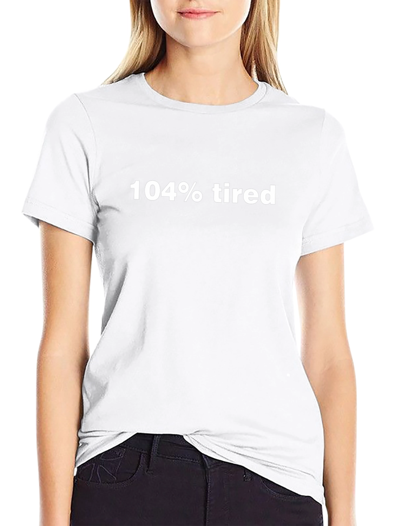 104% Tired Graphic Tee - Comfy Casual Wear