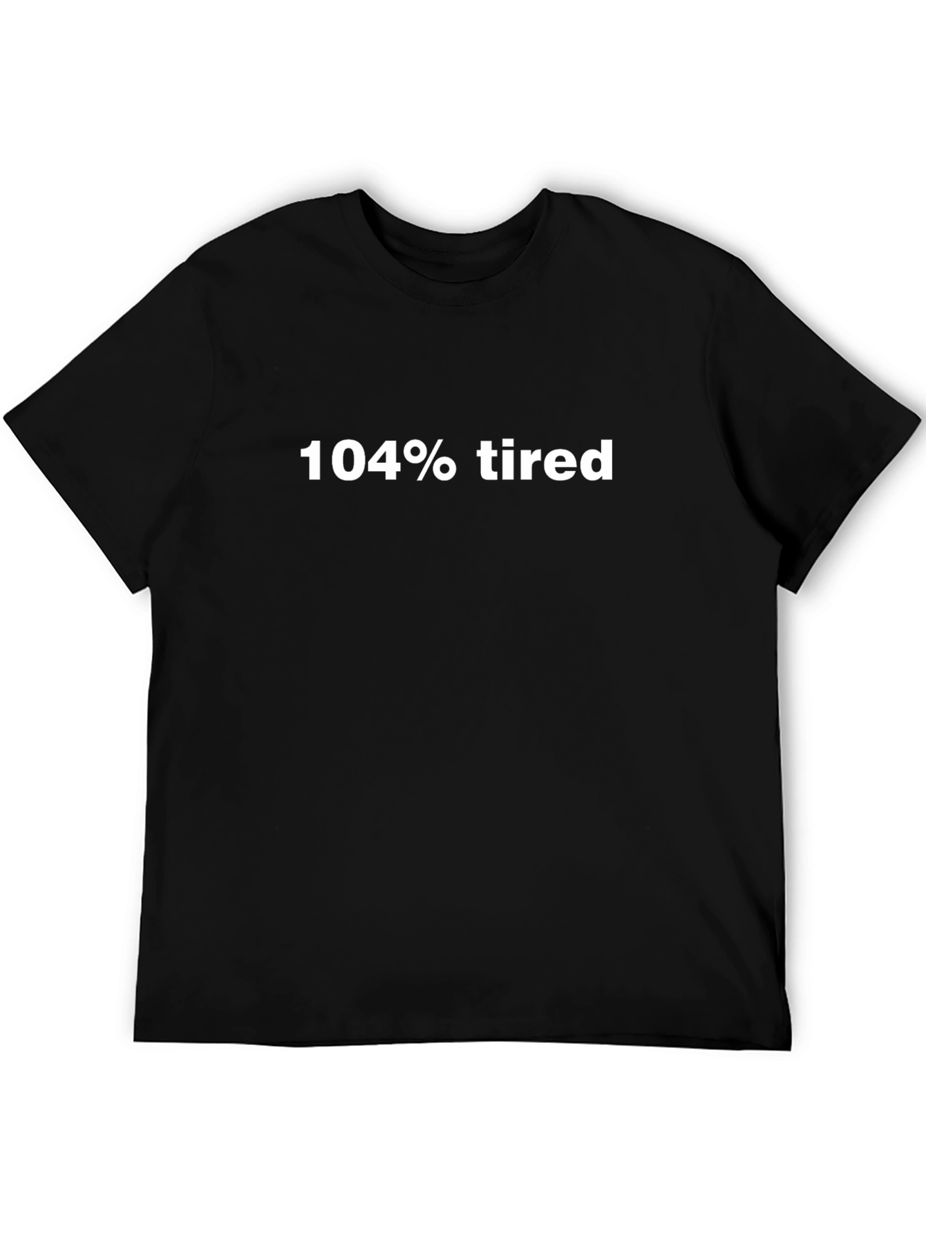 104% Tired Graphic Tee - Comfy Casual Wear