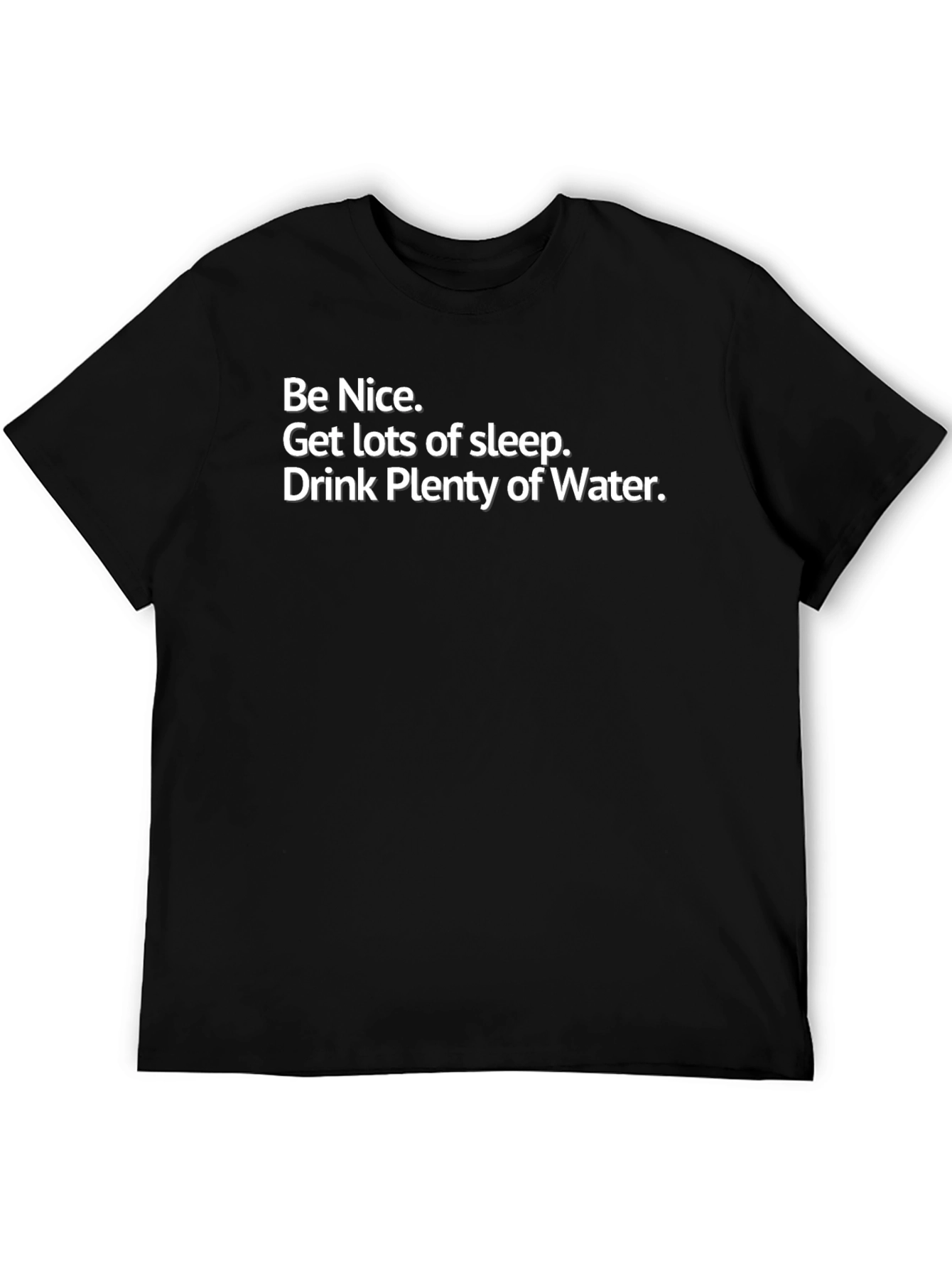 Be Nice T-Shirt: Get Sleep Drink Water