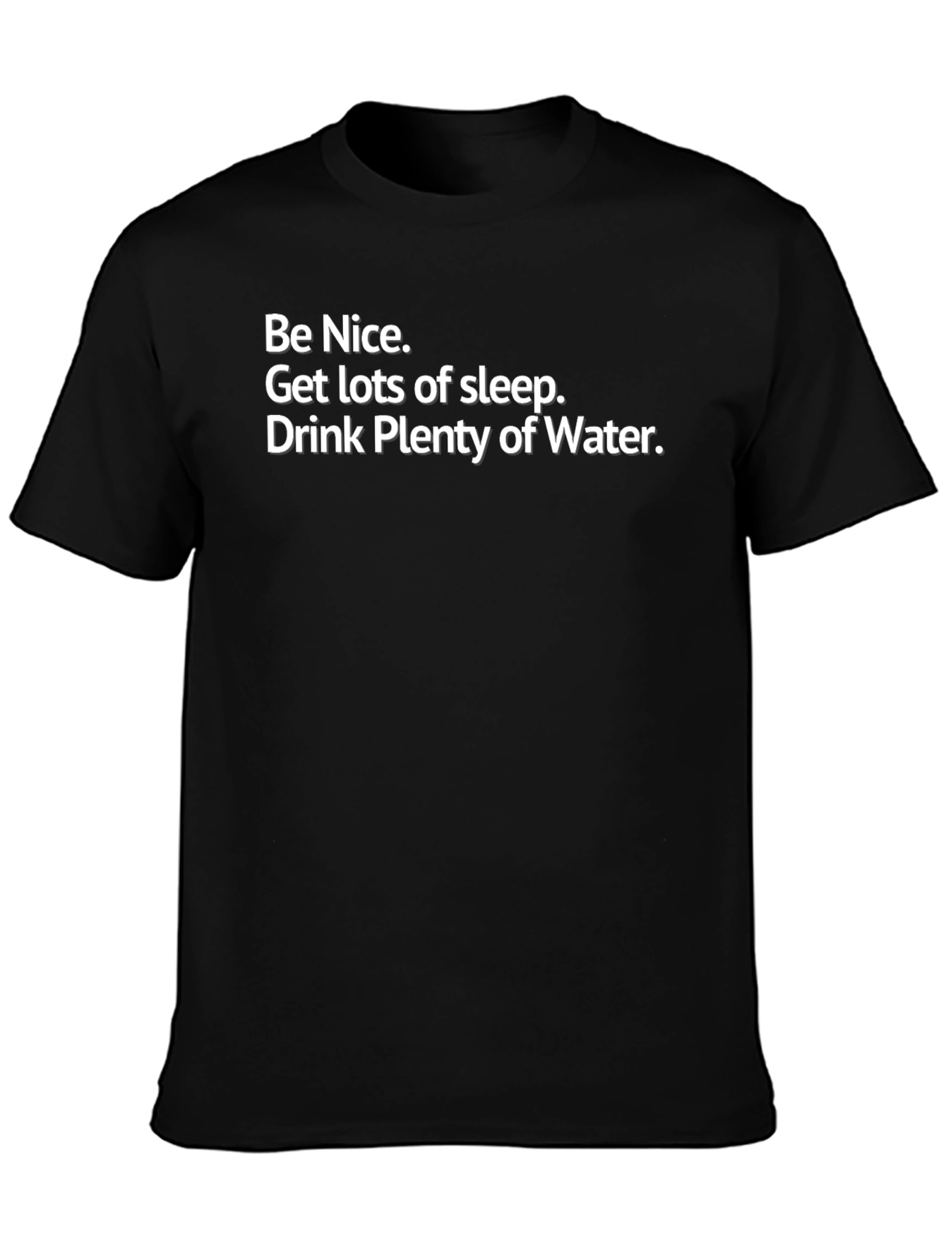 Be Nice T-Shirt: Get Sleep Drink Water
