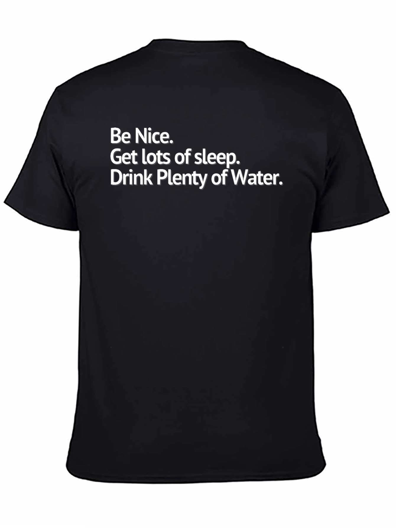Be Nice T-Shirt: Get Sleep Drink Water