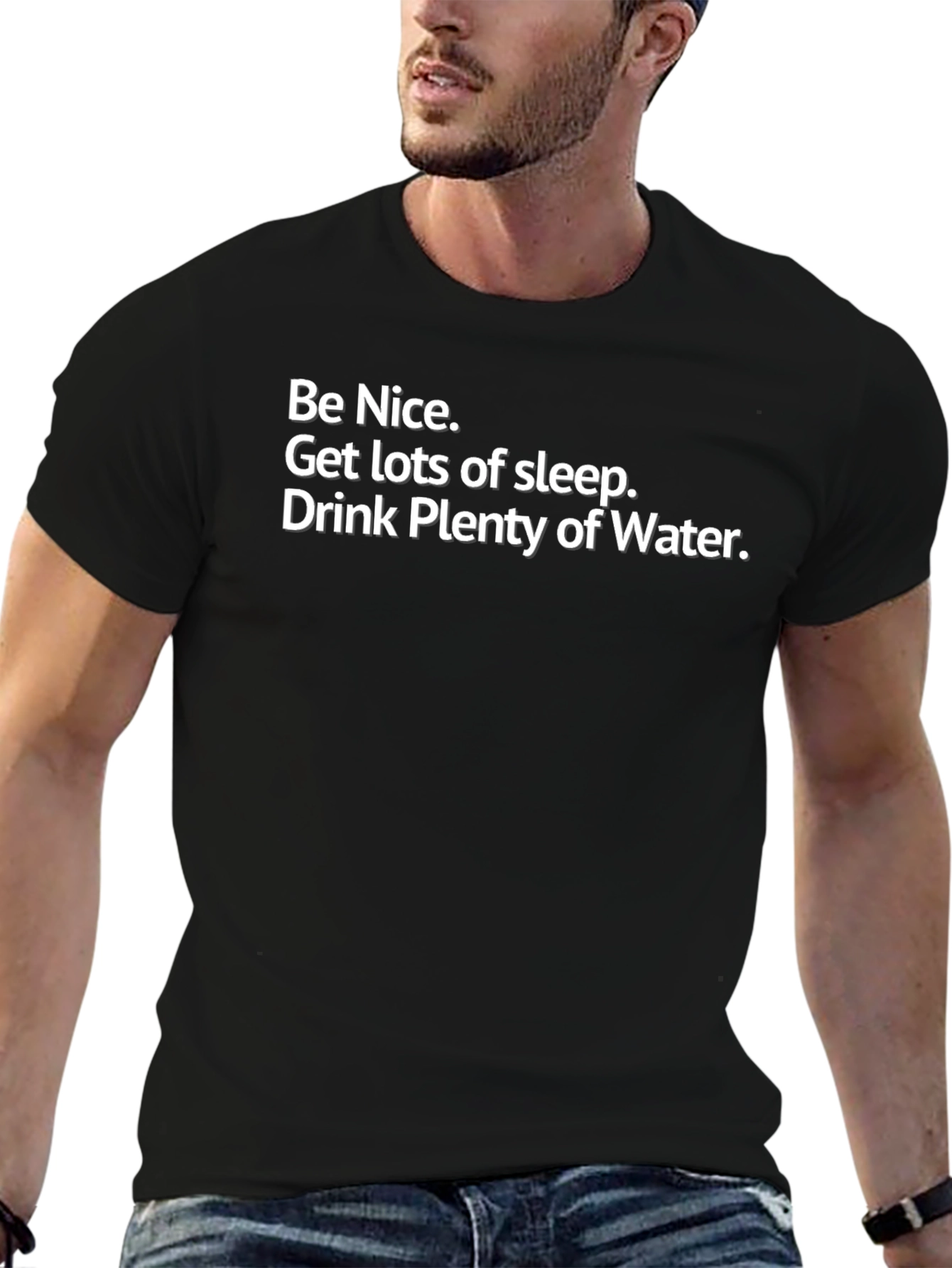 Be Nice T-Shirt: Get Sleep Drink Water