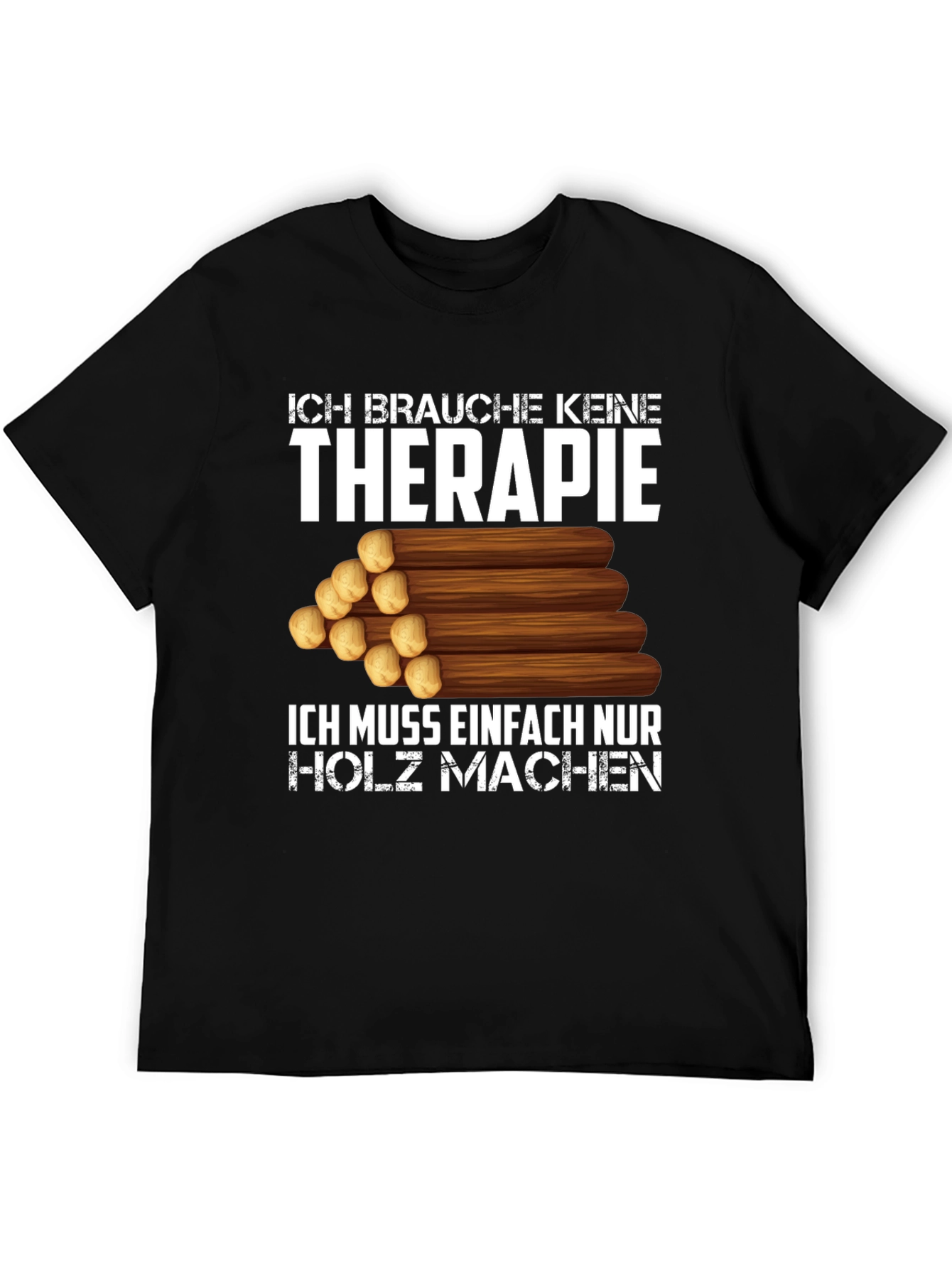 Ich Brauche Keine Therapie T-Shirt - Holz Machen