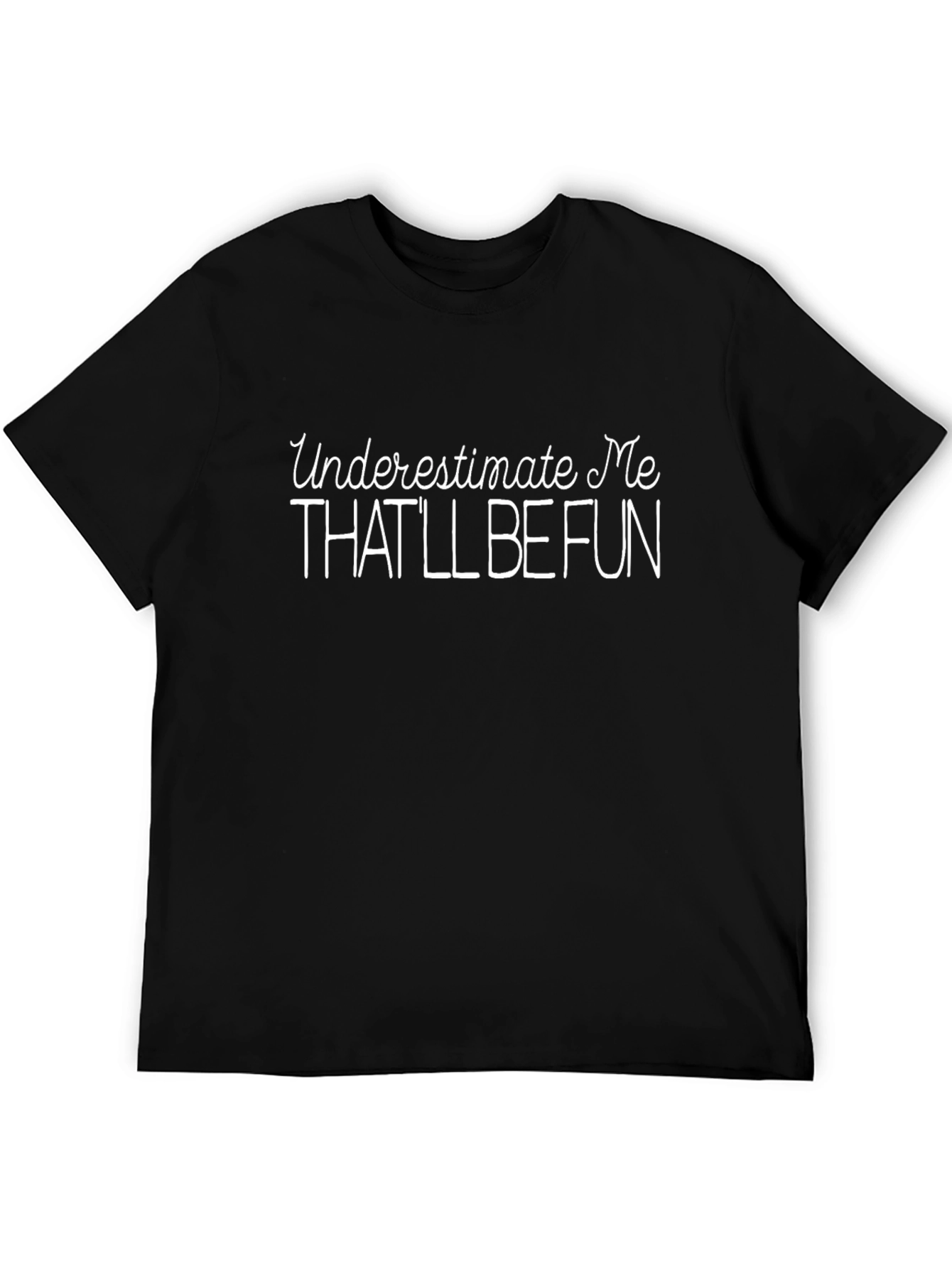 Underestimate Me T-Shirt - Funny Sarcastic Tee
