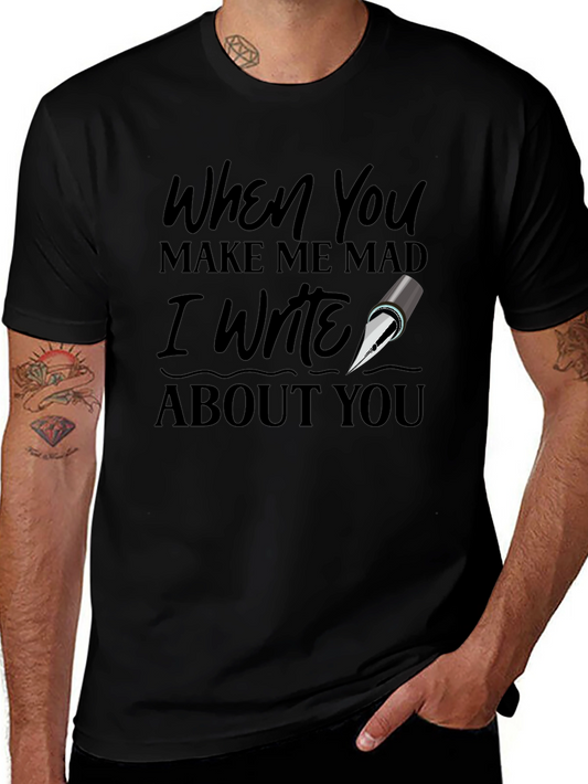 When You Make Me Mad I Write About You T-Shirt