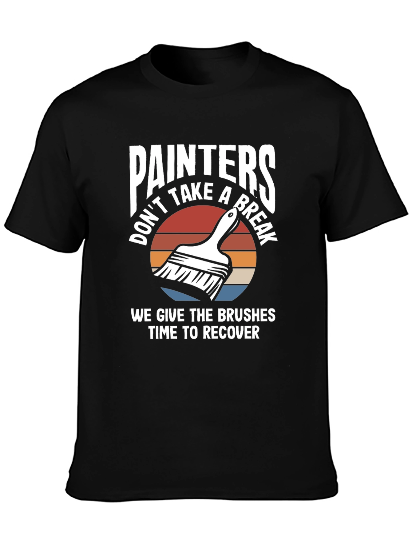 Painters Dont Take A Break Funny Painting T-Shirt