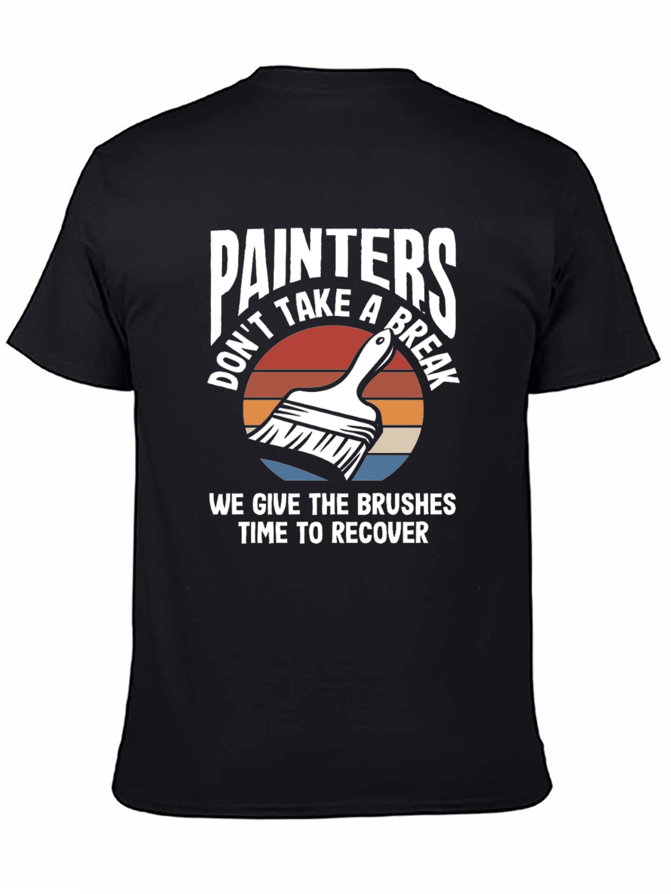 Painters Dont Take A Break Funny Painting T-Shirt