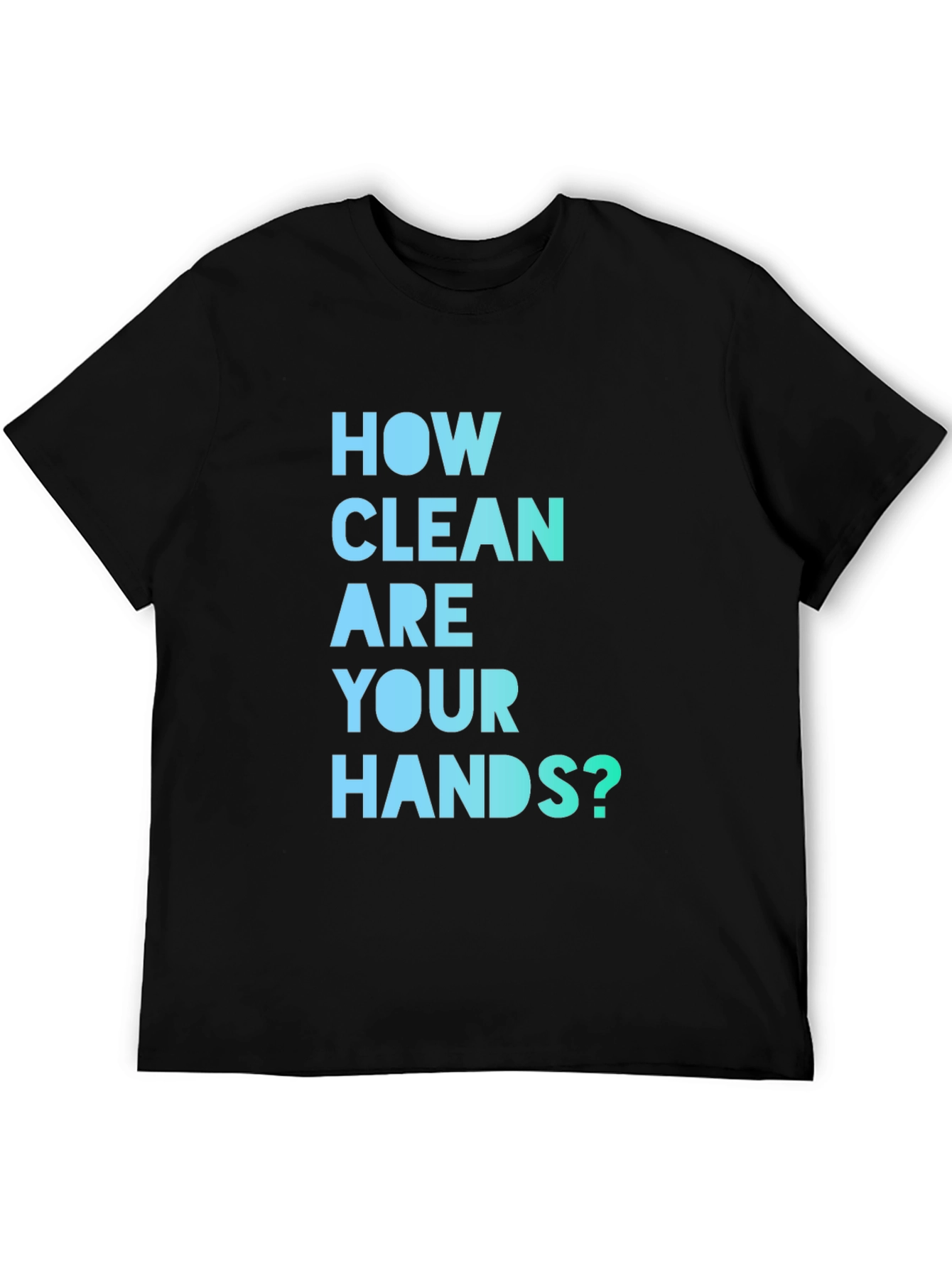 How Clean Are Your Hands? T-Shirt