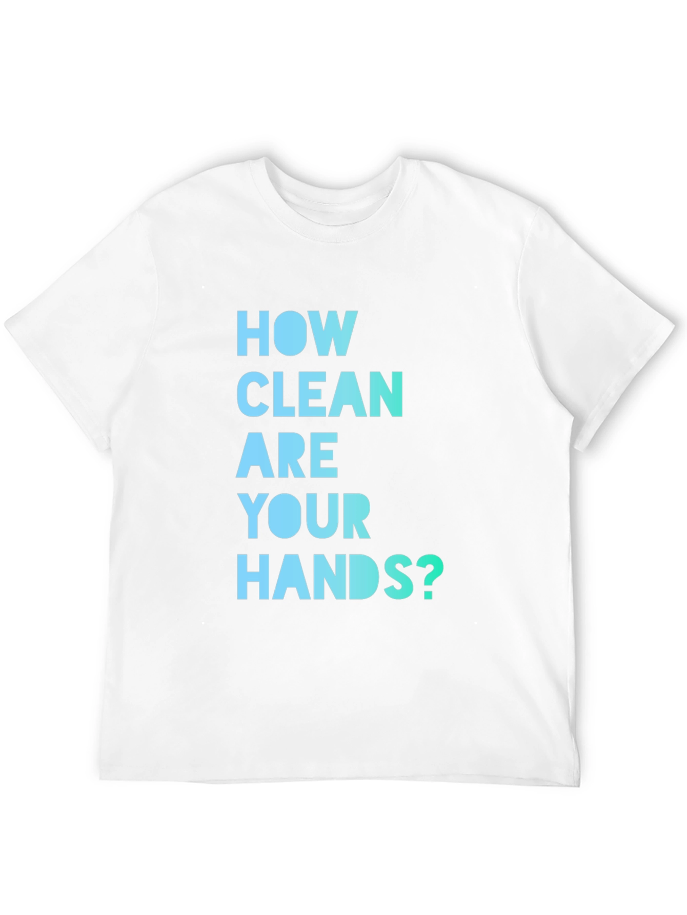 How Clean Are Your Hands? T-Shirt