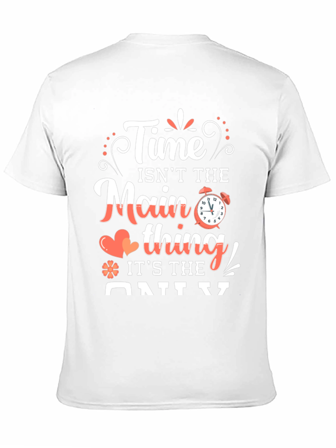 Time Isnt The Main Thing T-Shirt