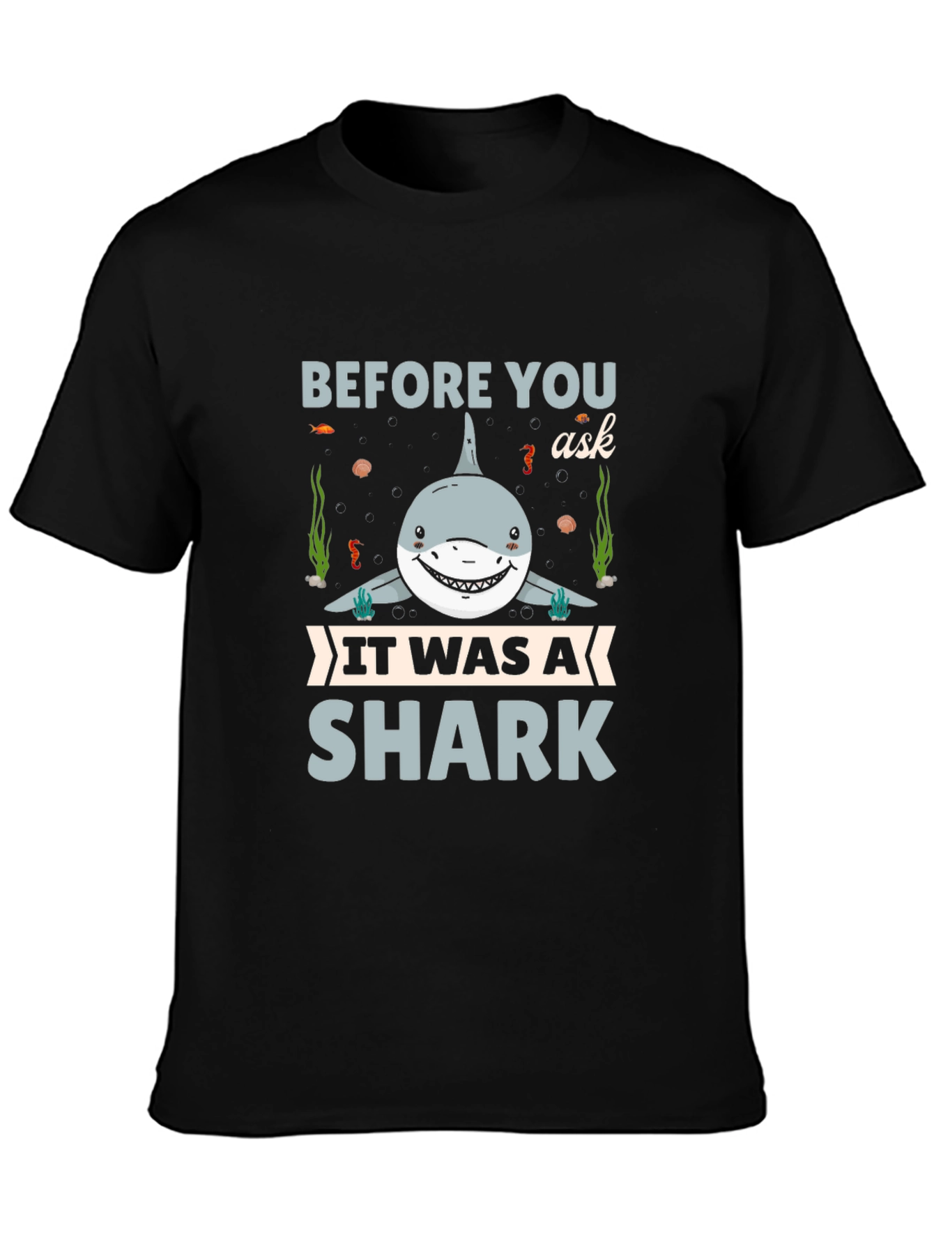 Before You Ask It Was A Shark T-Shirt