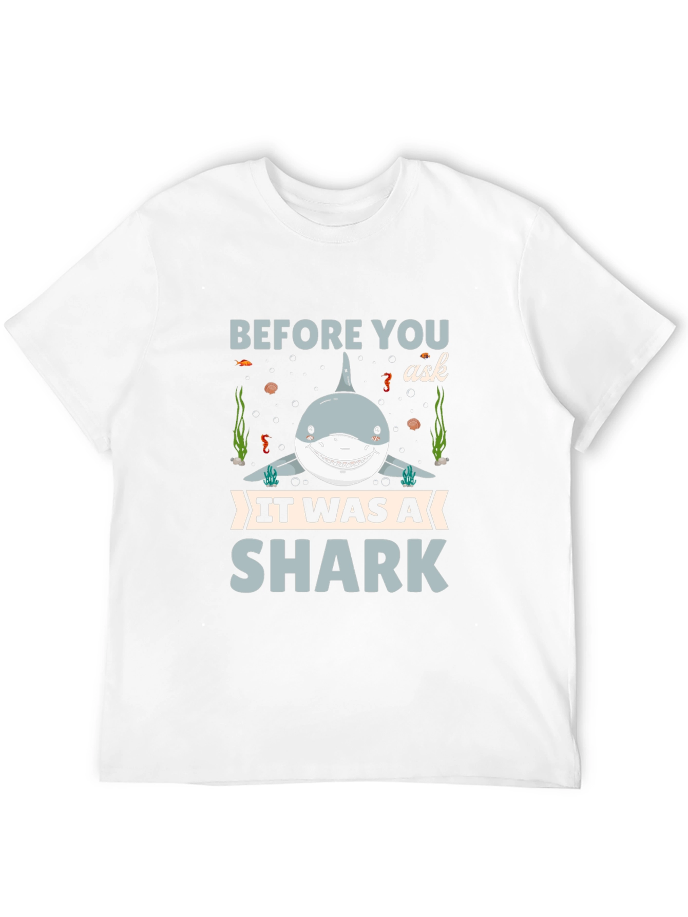 Before You Ask It Was A Shark T-Shirt