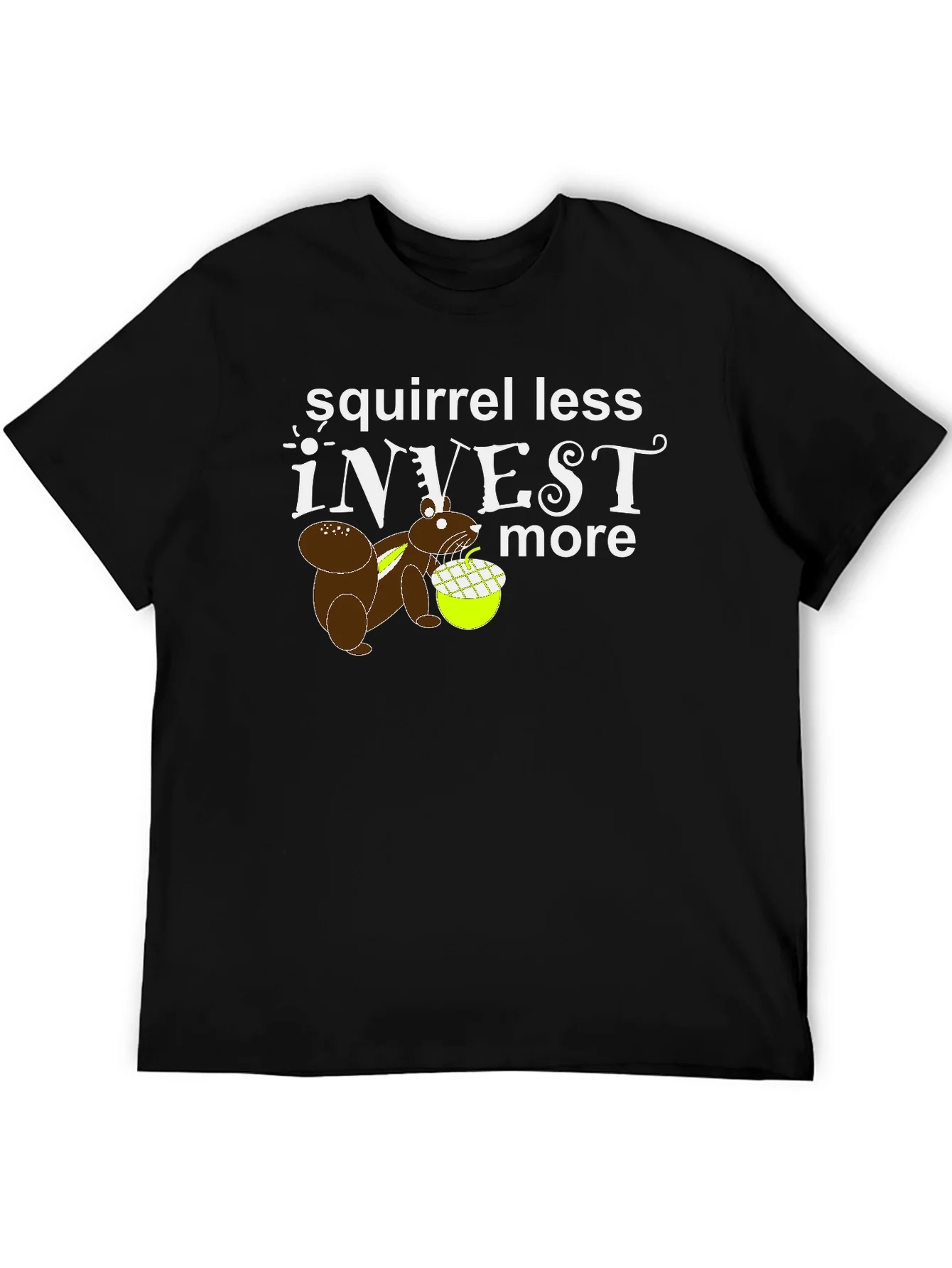 Squirrel Less Invest More Graphic T-Shirt