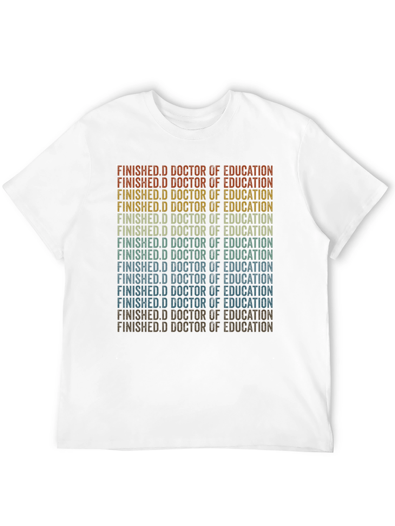 Finished Doctorate of Education Grad T-Shirt