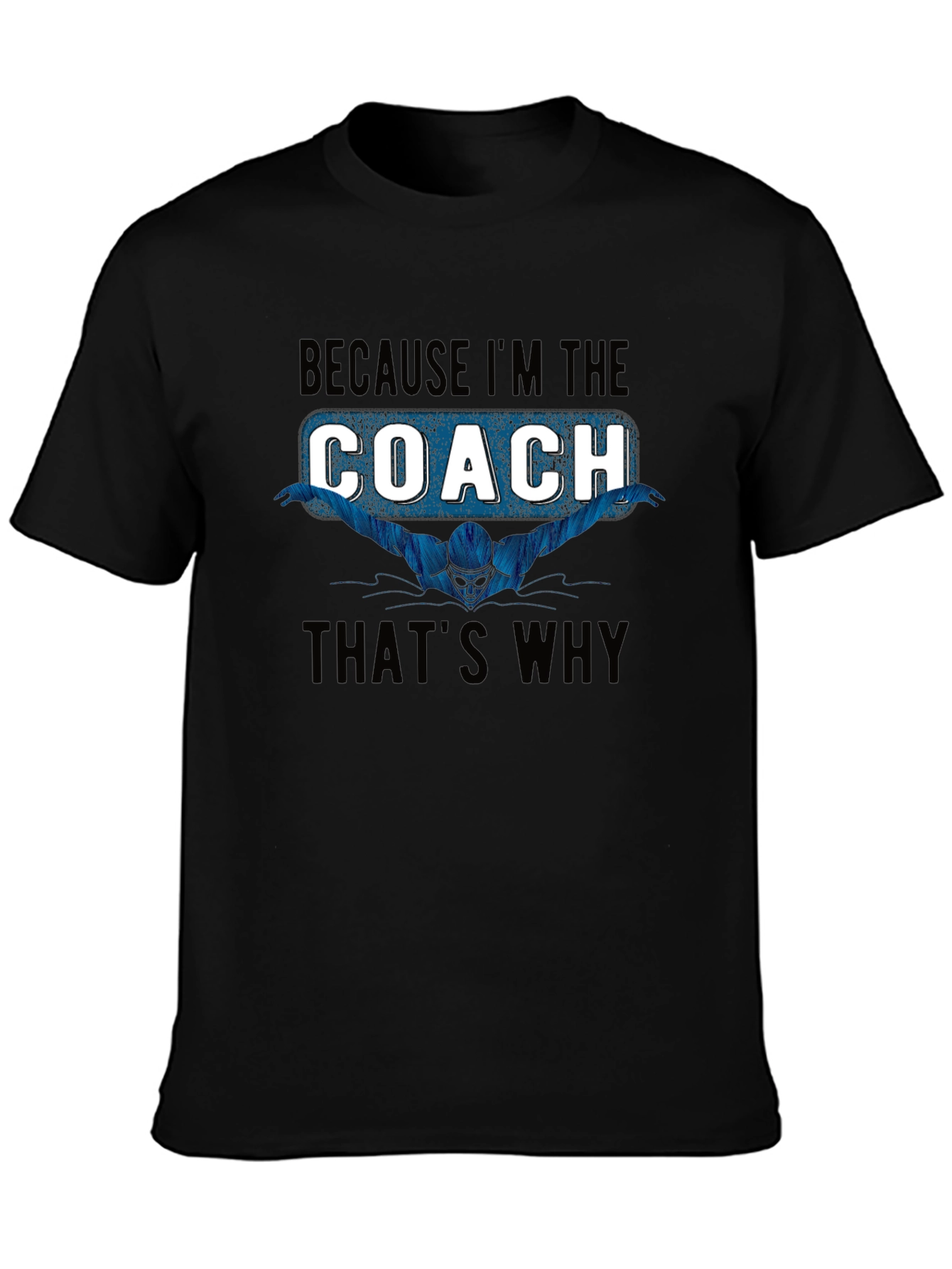 Swim Coach T-Shirt: Because Im the Coach Thats Why