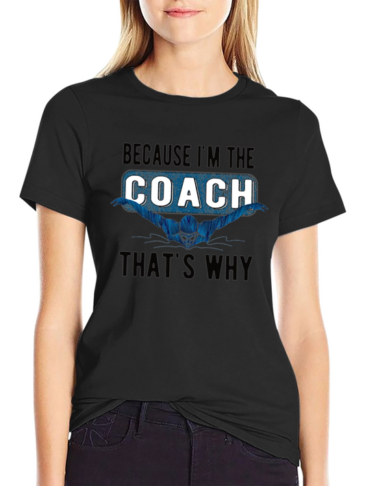 Swim Coach T-Shirt: Because Im the Coach Thats Why