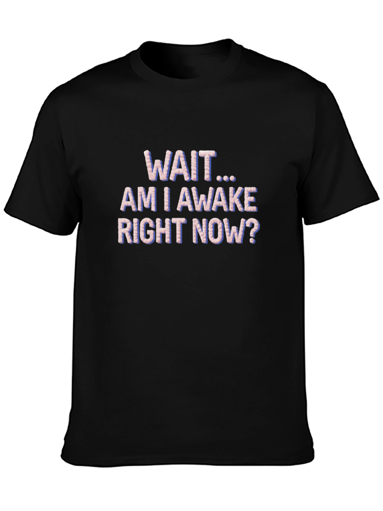 Wait Am I Awake T-Shirt Funny Graphic Tee