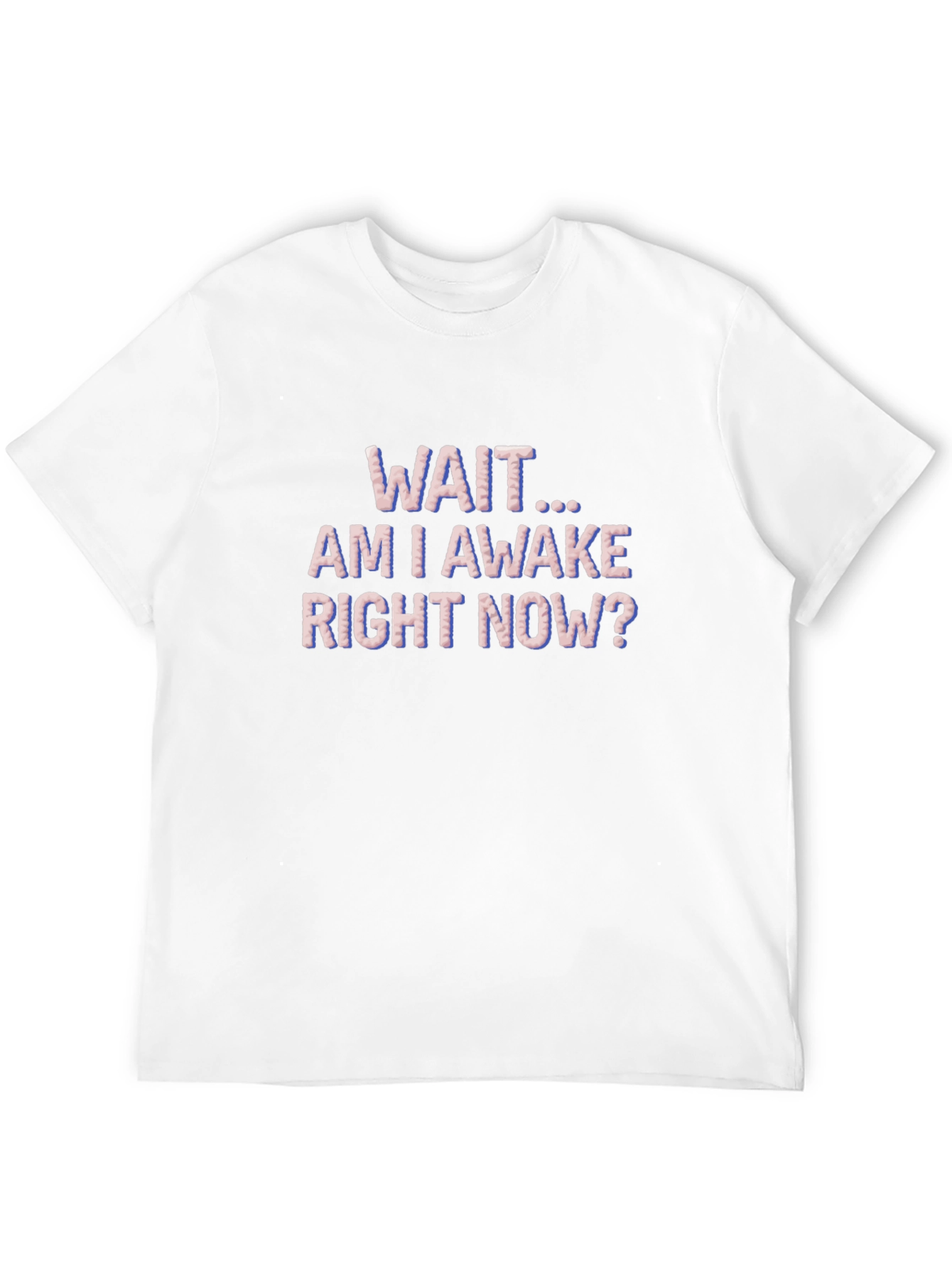 Wait Am I Awake T-Shirt Funny Graphic Tee