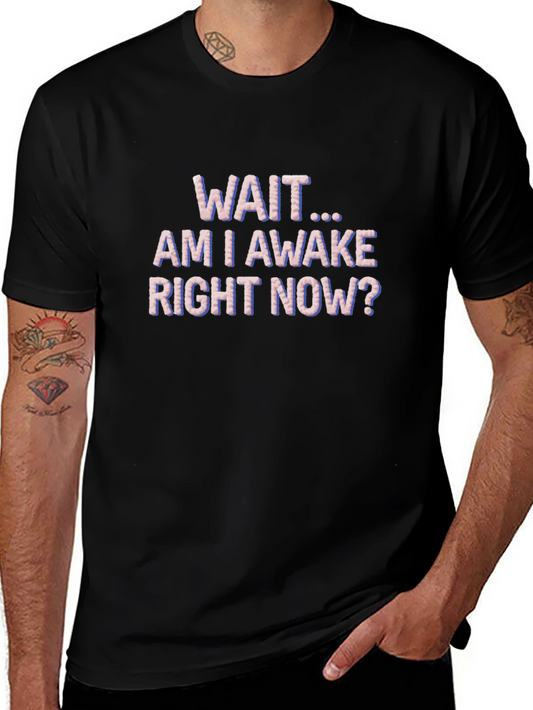 Wait Am I Awake T-Shirt Funny Graphic Tee