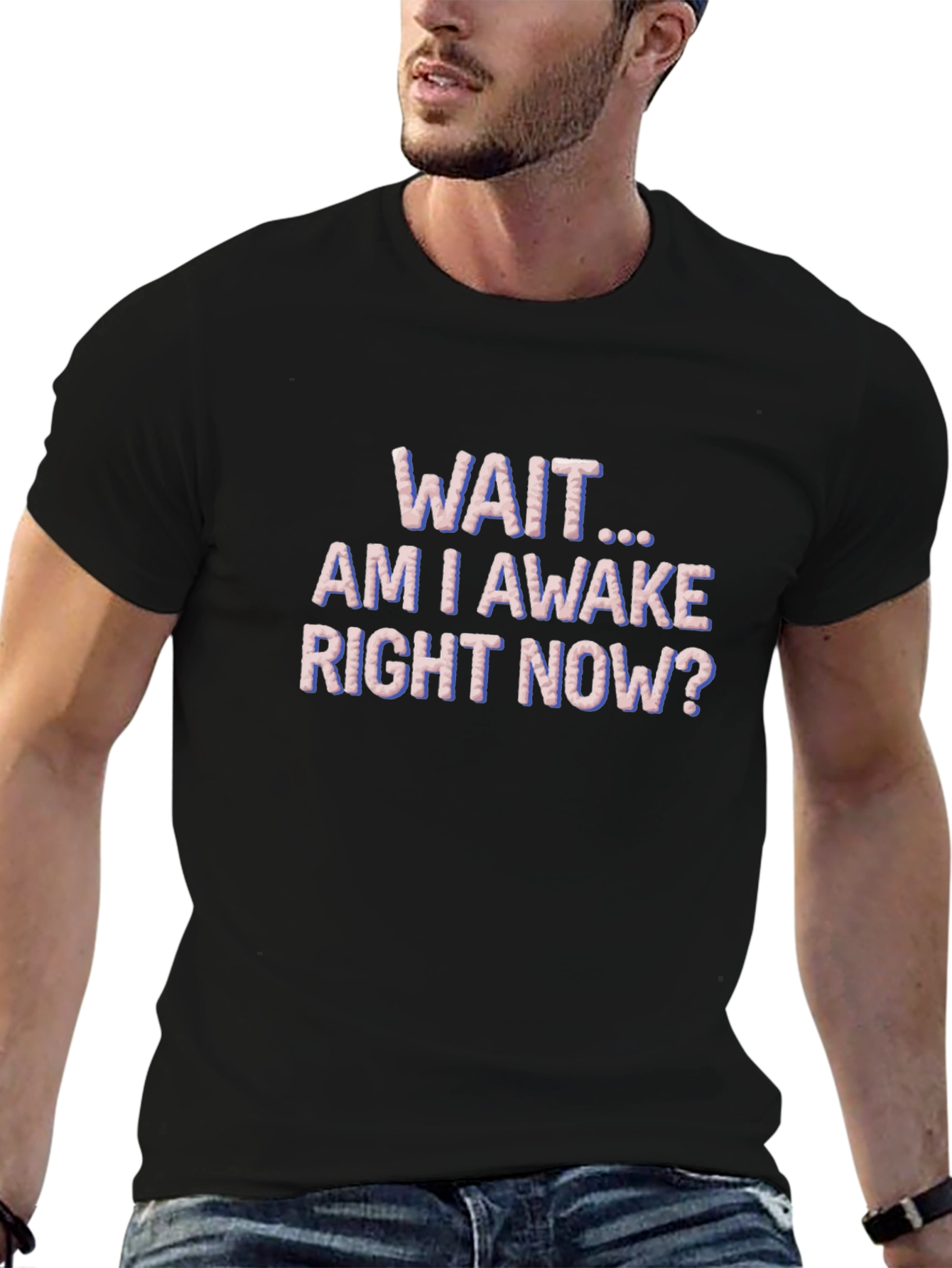 Wait Am I Awake T-Shirt Funny Graphic Tee