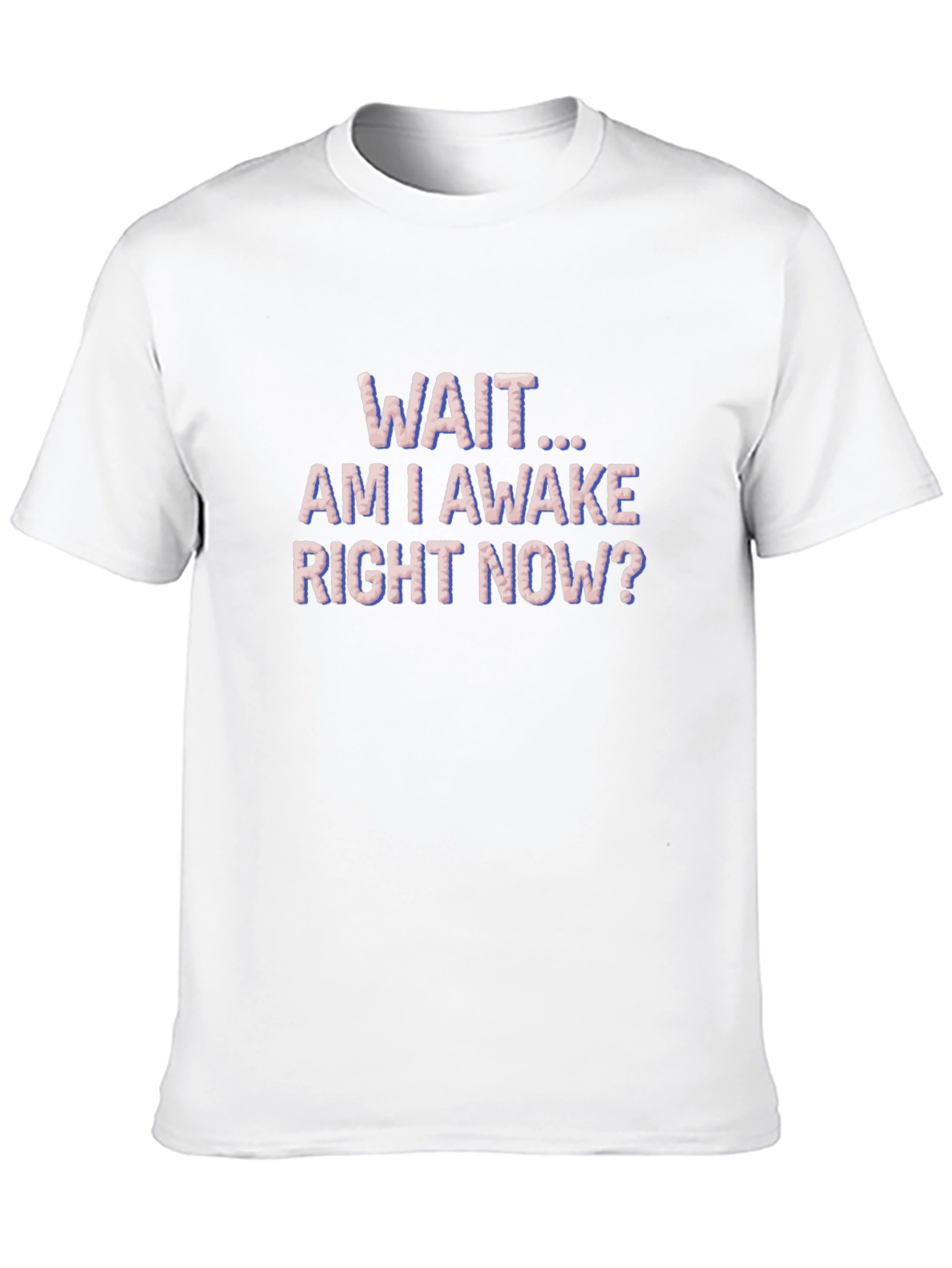 Wait Am I Awake T-Shirt Funny Graphic Tee