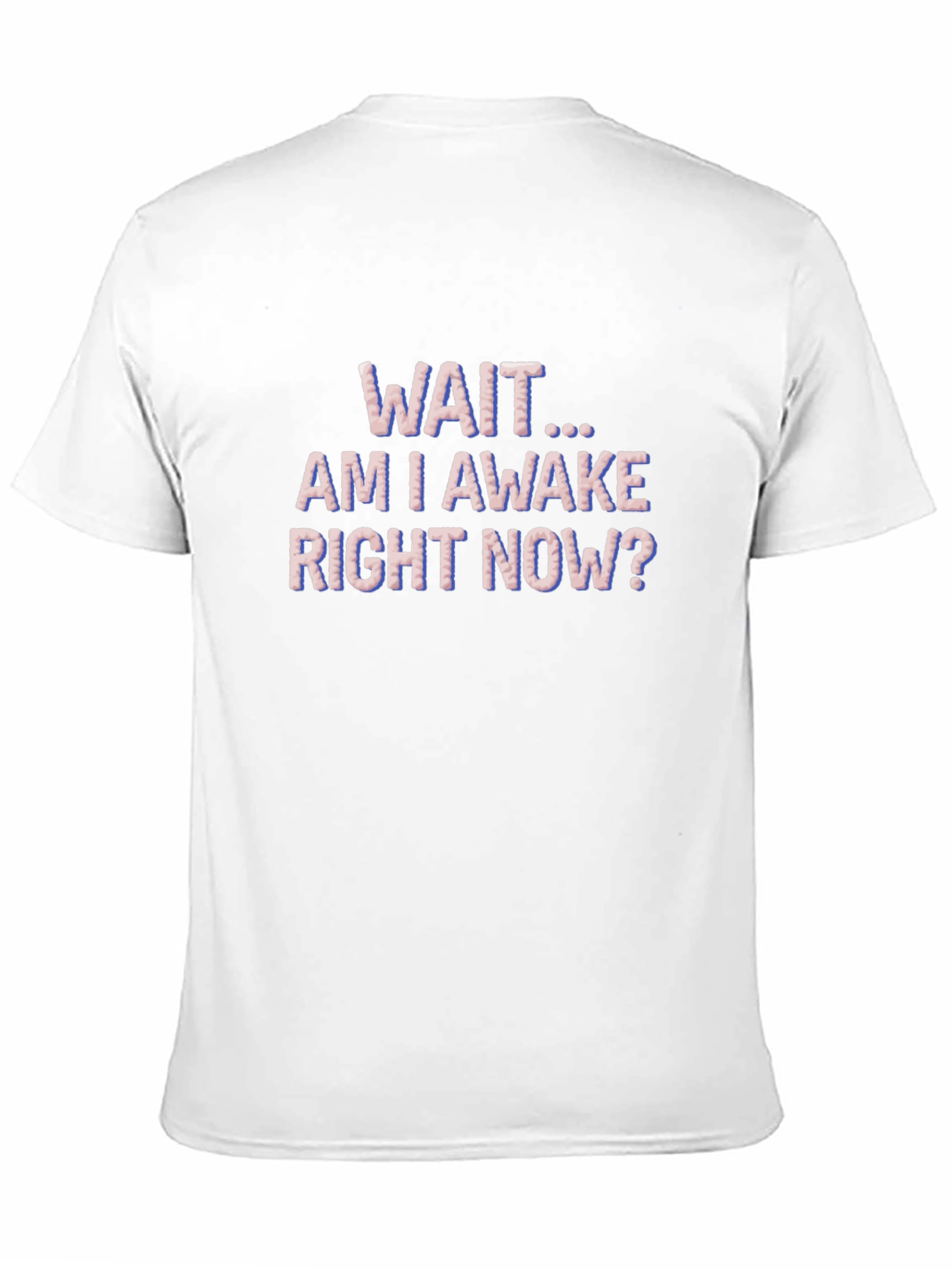 Wait Am I Awake T-Shirt Funny Graphic Tee