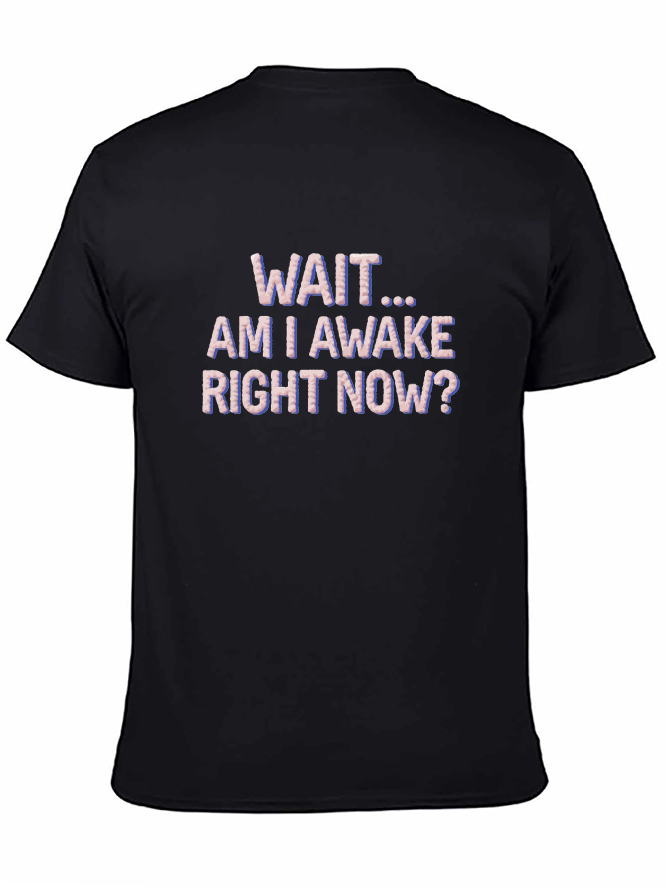Wait Am I Awake T-Shirt Funny Graphic Tee