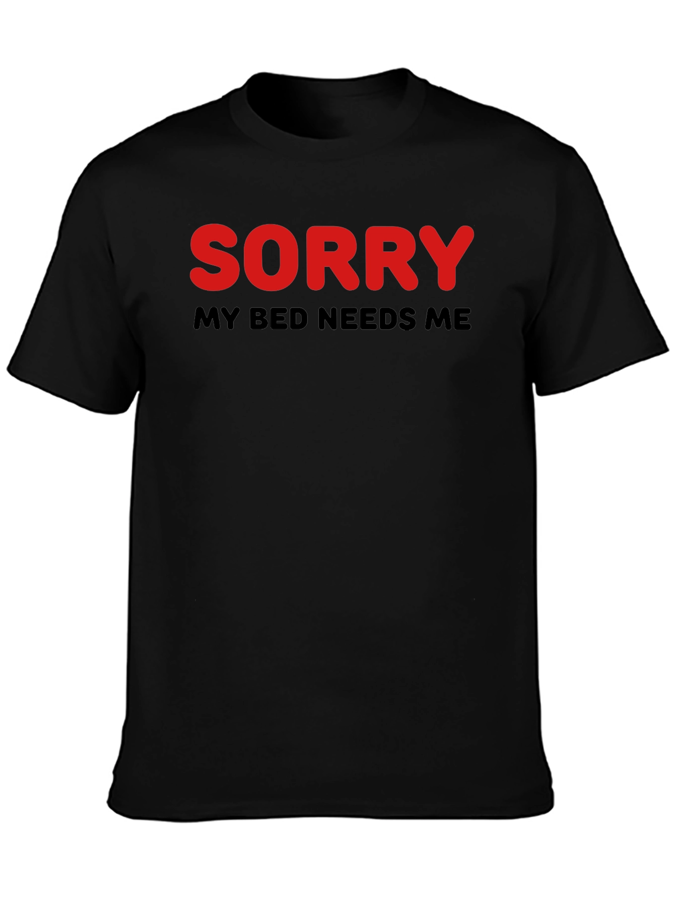 Sorry My Bed Needs Me T-Shirt