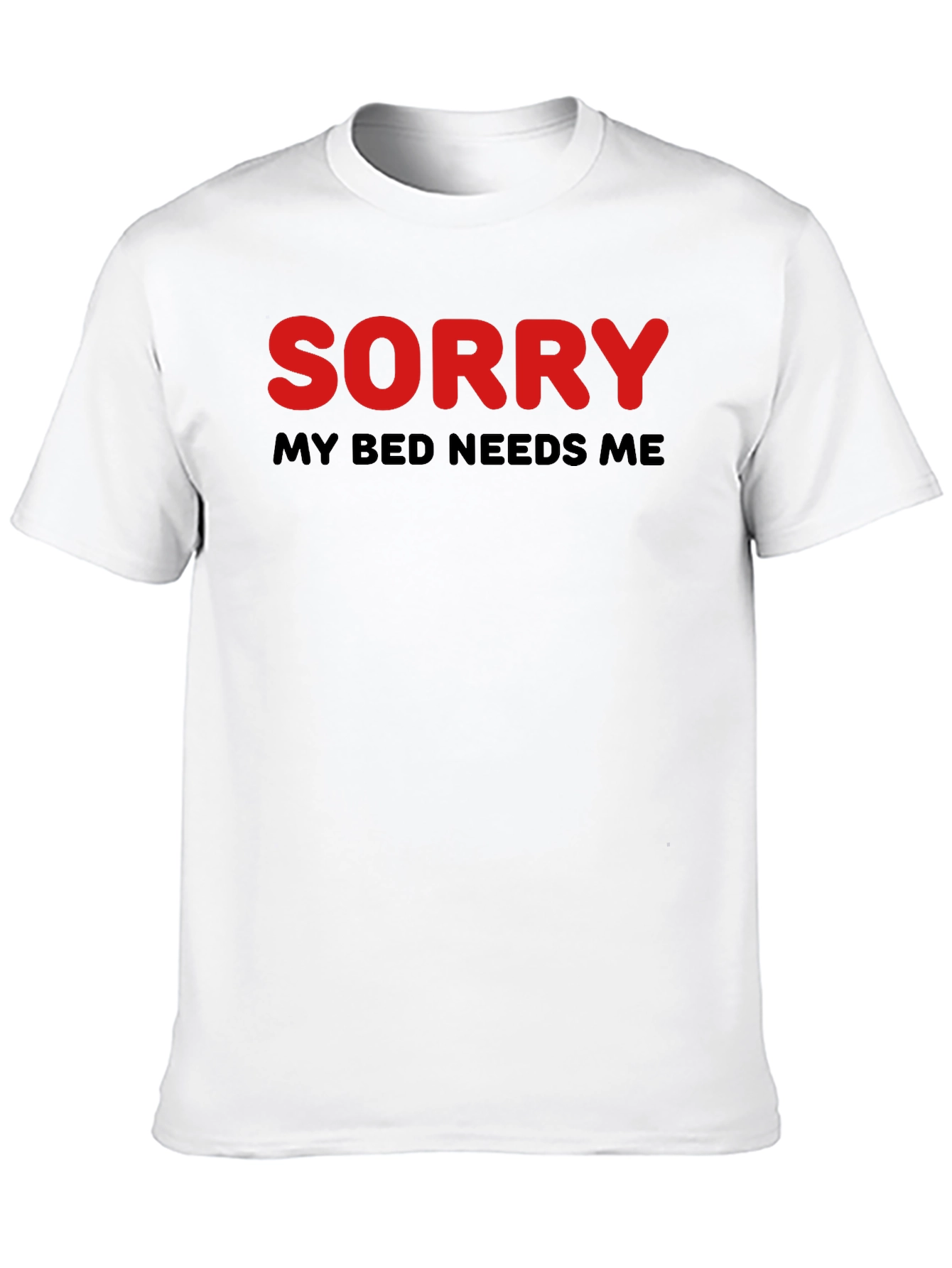 Sorry My Bed Needs Me T-Shirt