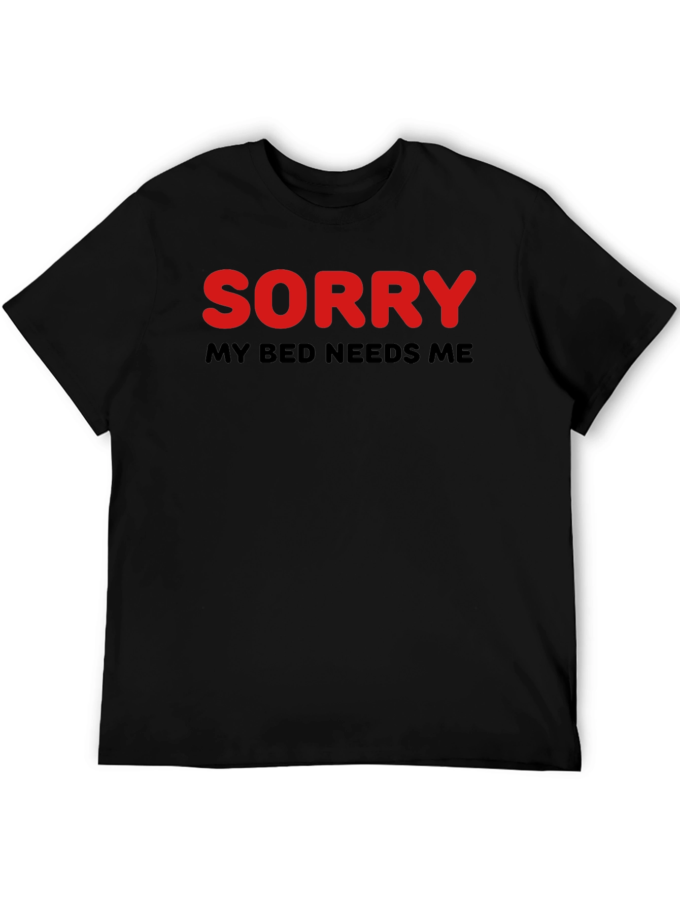 Sorry My Bed Needs Me T-Shirt