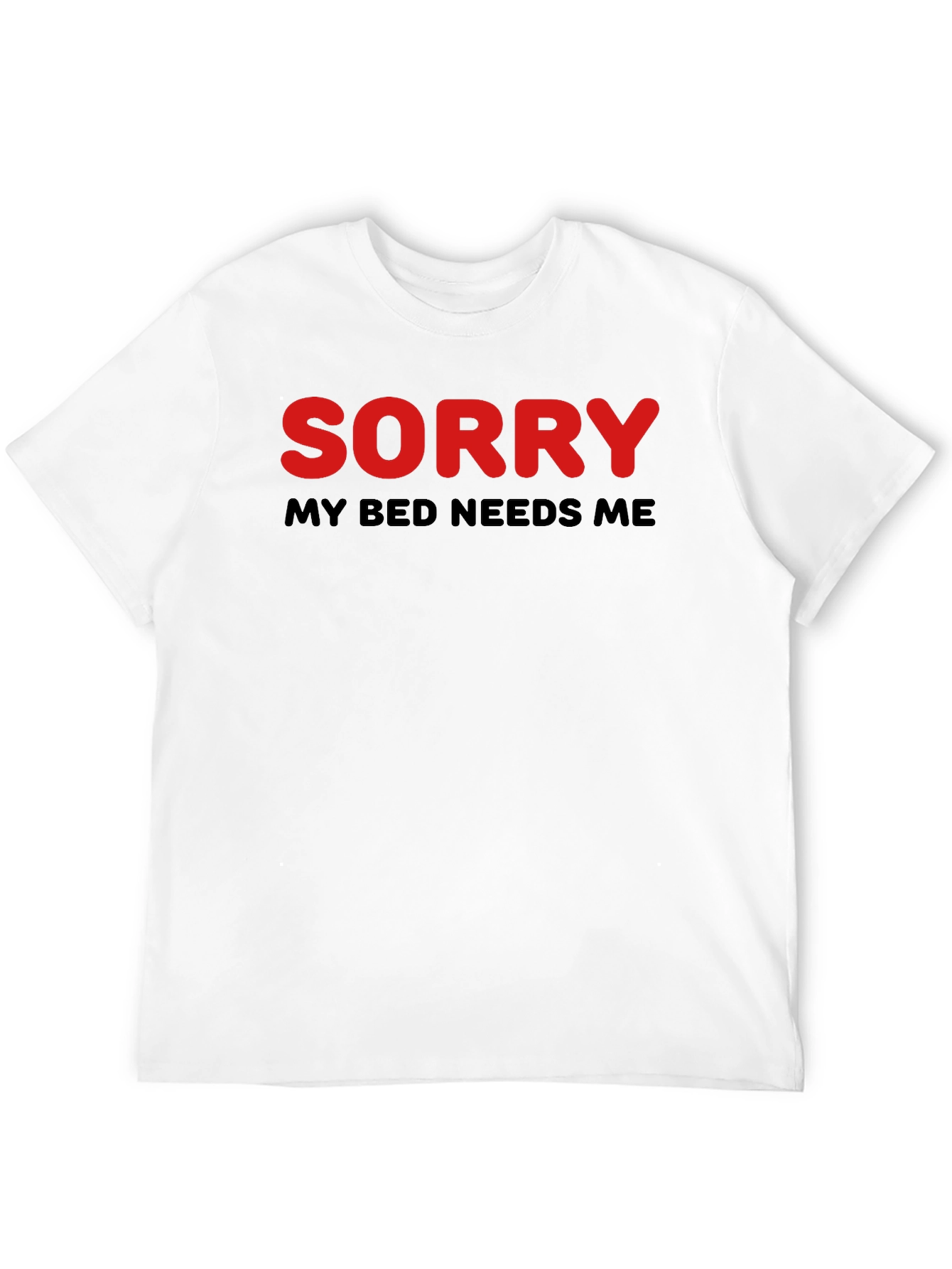 Sorry My Bed Needs Me T-Shirt