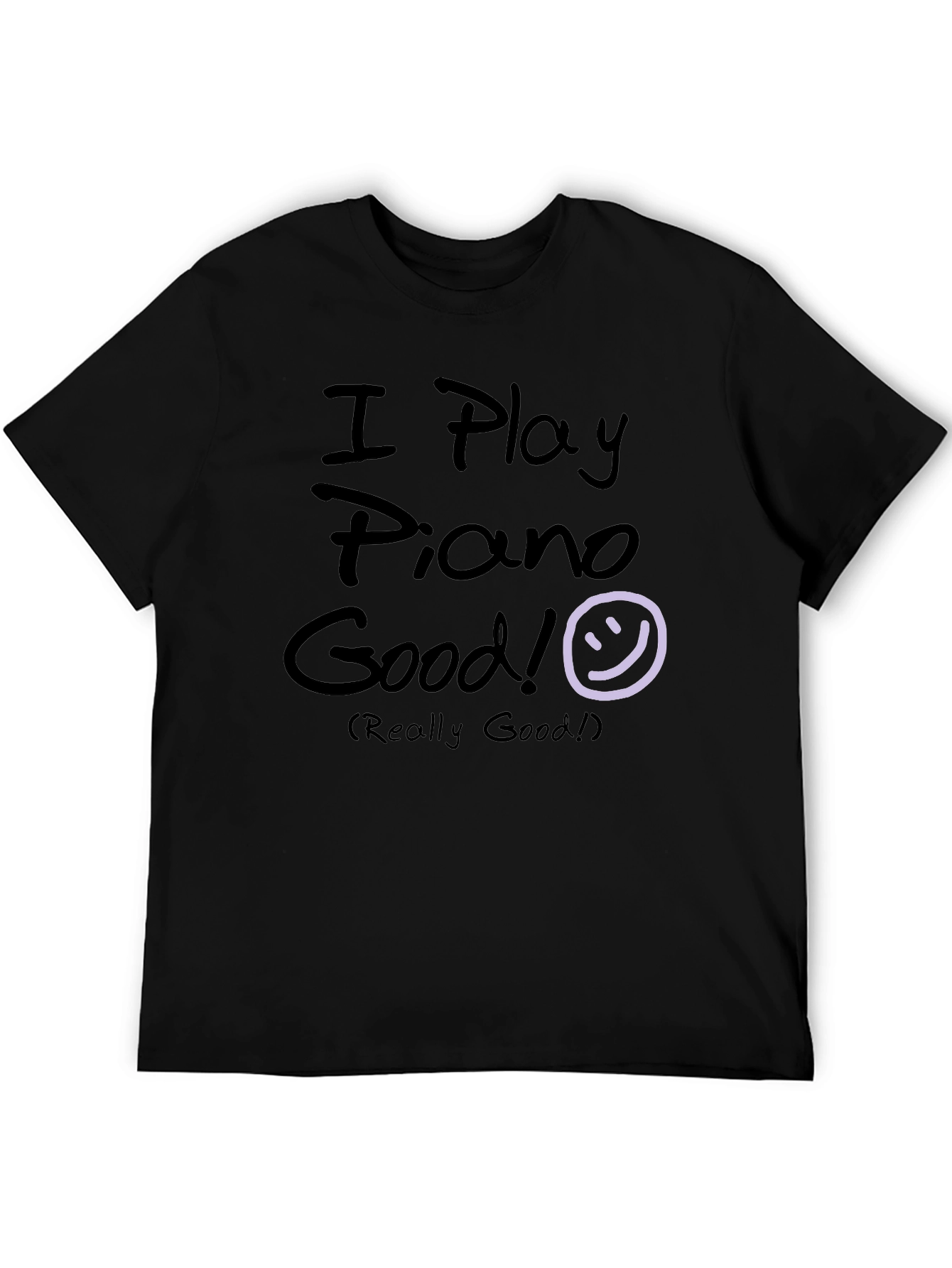 I Play Piano Good! Black Graphic T-Shirt