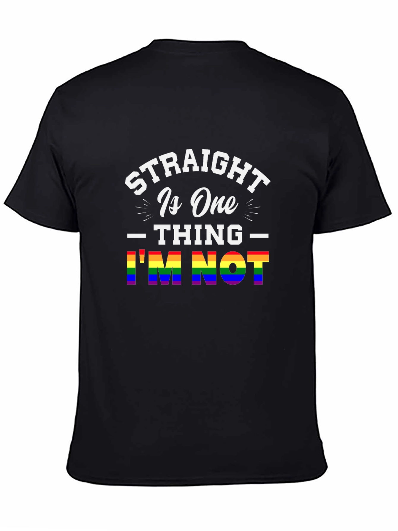 Straight Is One Thing Im Not LGBTQ+ Pride T-Shirt