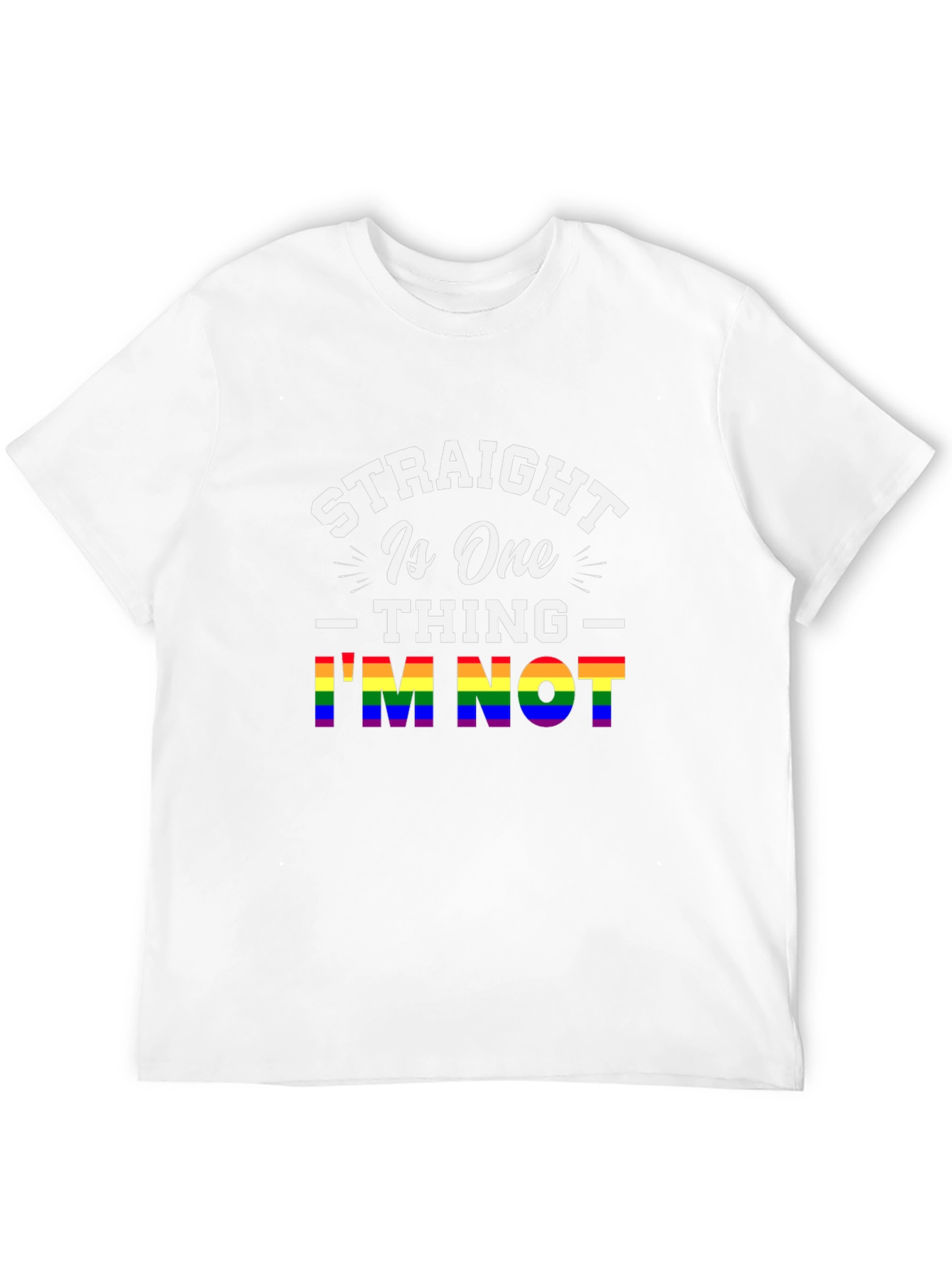 Straight Is One Thing Im Not LGBTQ+ Pride T-Shirt