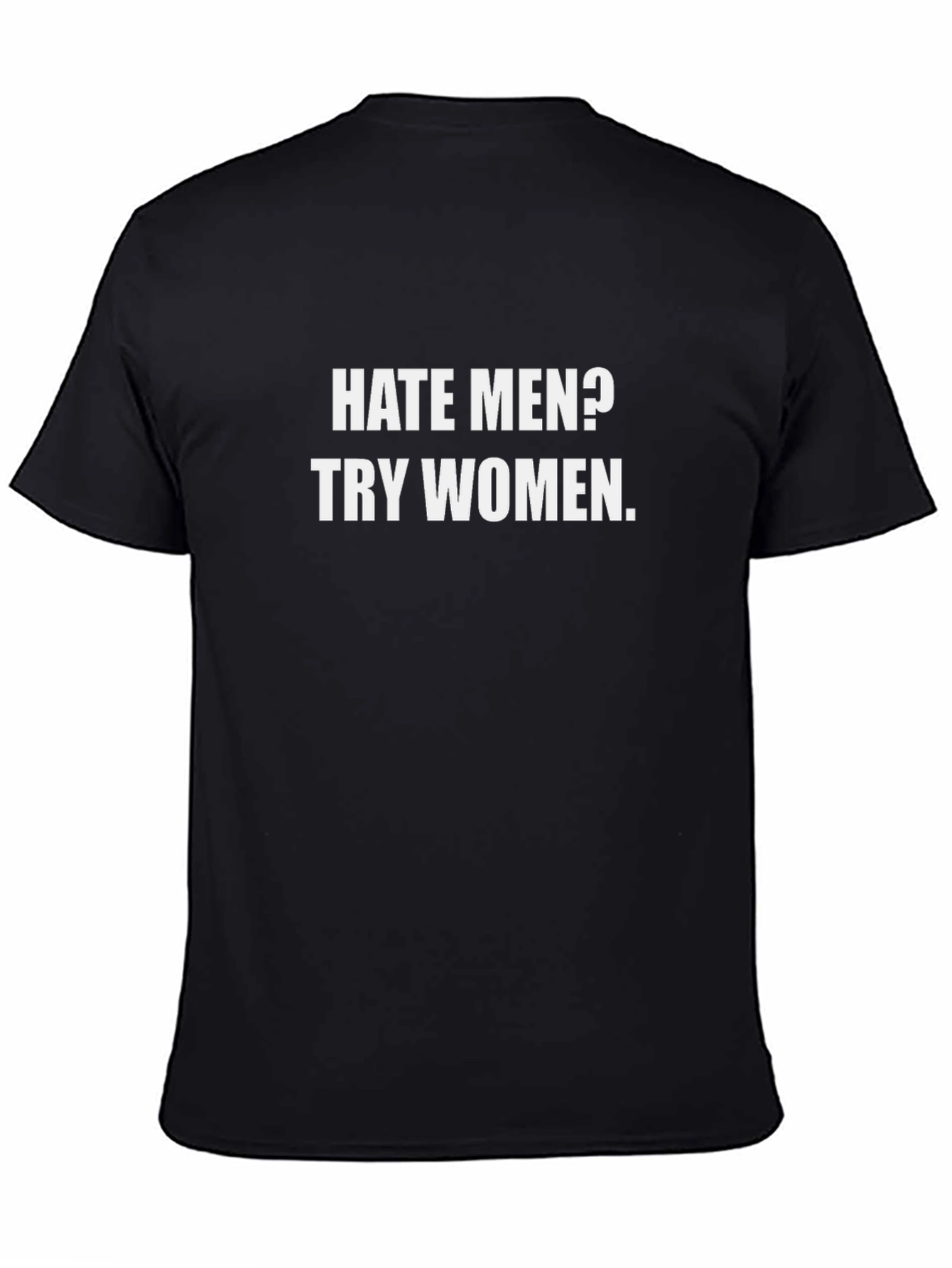 Hate Men? Try Women T-Shirt - Funny Sarcastic Tee