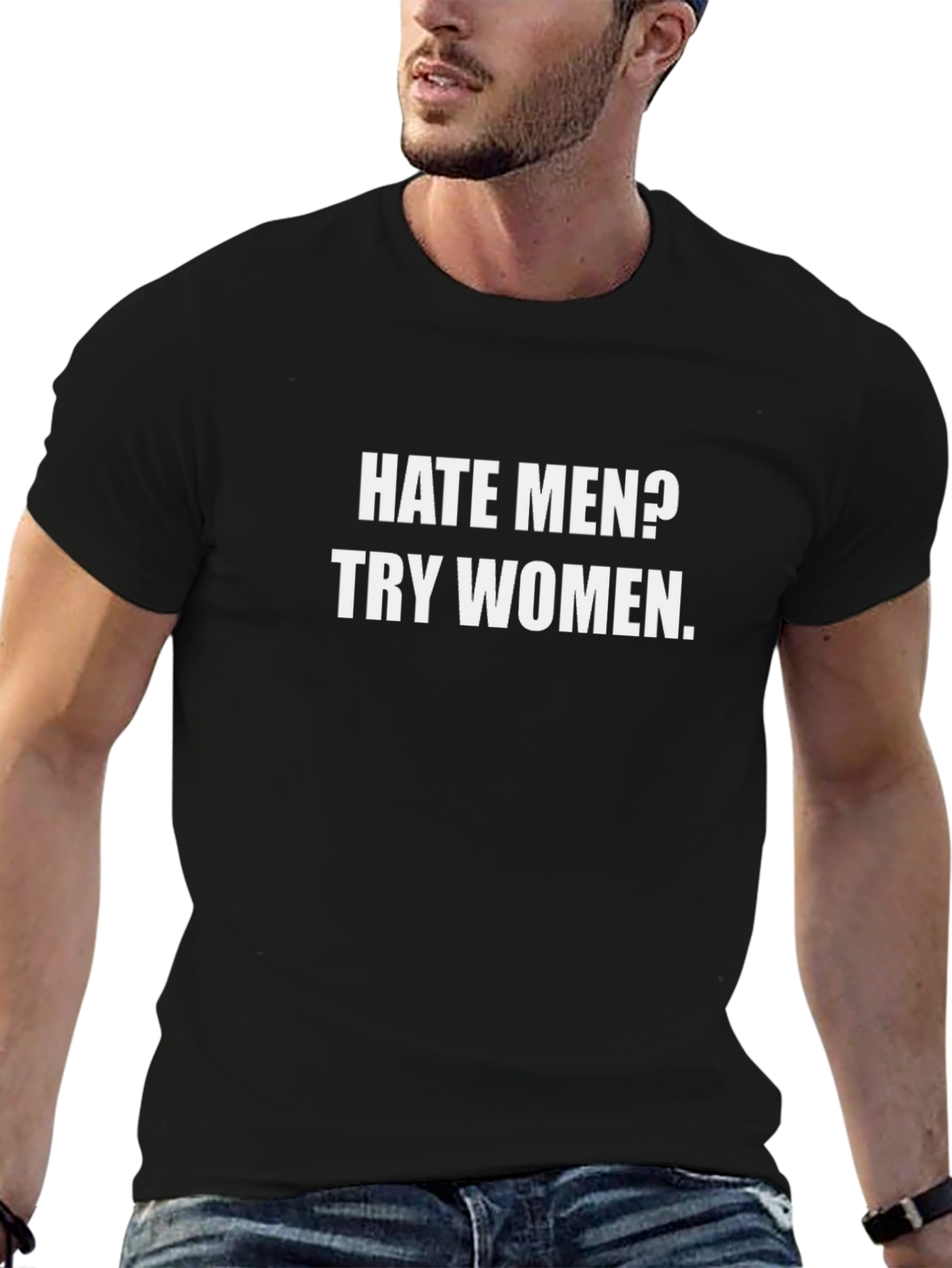 Hate Men? Try Women T-Shirt - Funny Sarcastic Tee