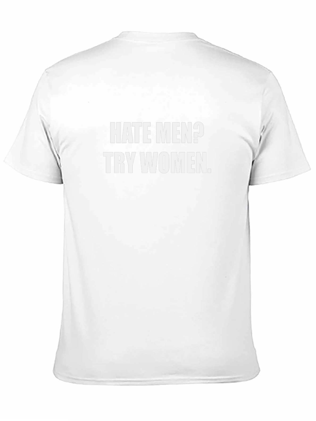 Hate Men? Try Women T-Shirt - Funny Sarcastic Tee