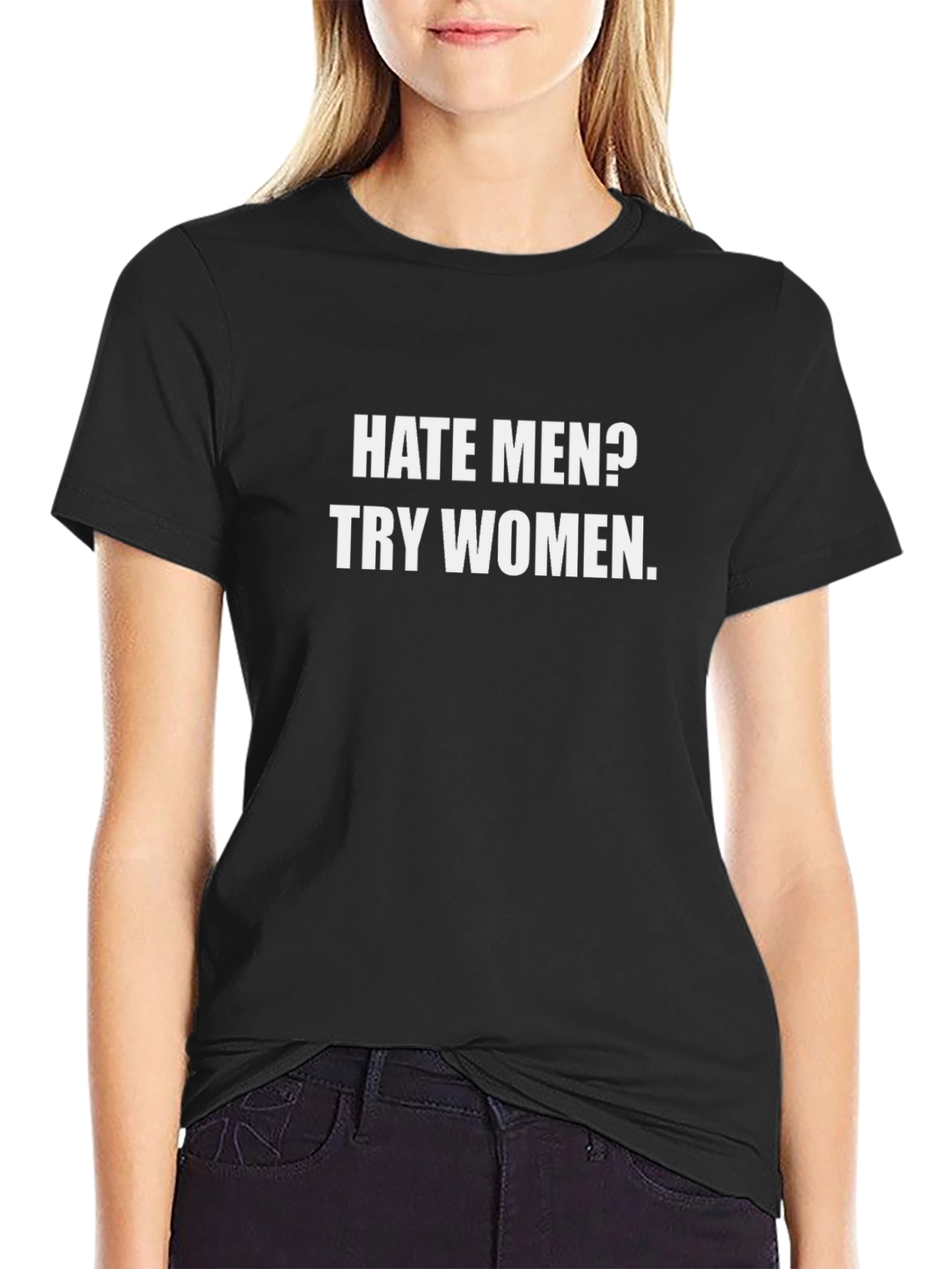 Hate Men? Try Women T-Shirt - Funny Sarcastic Tee