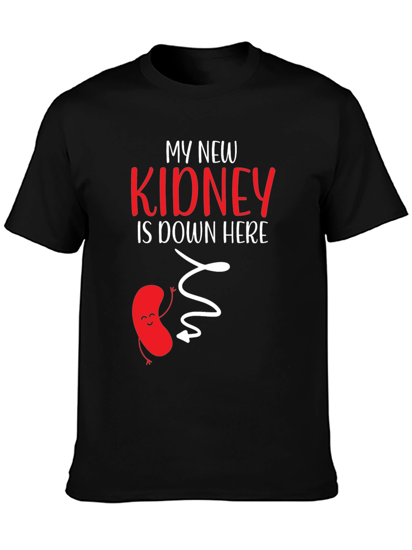 My New Kidney Is Down Here Graphic Tee