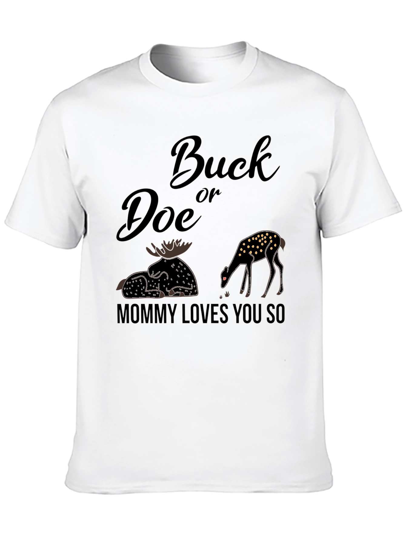 Buck or Doe? Mommy Loves You So T-Shirt