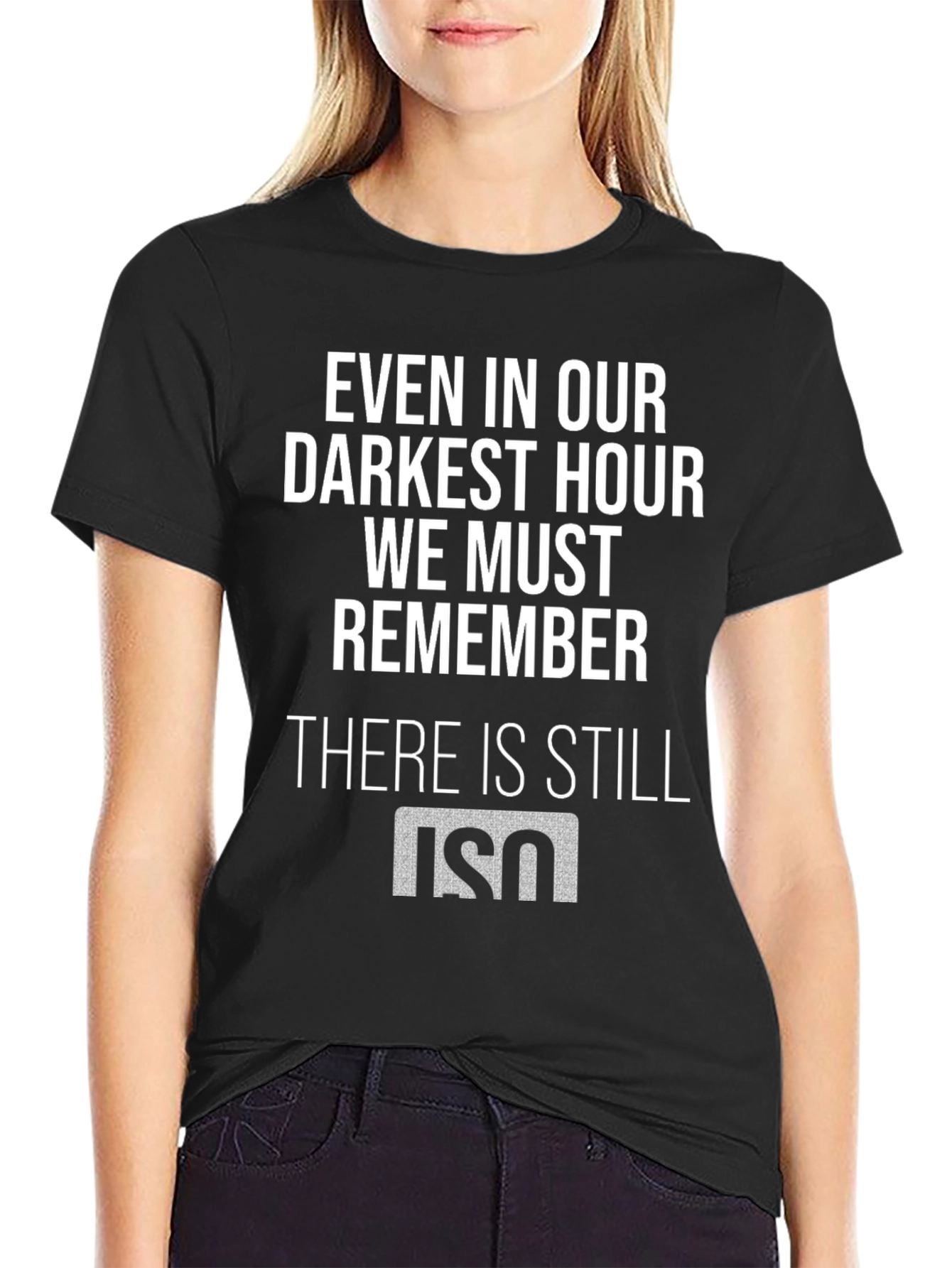 Even in Our Darkest Hour T-Shirt