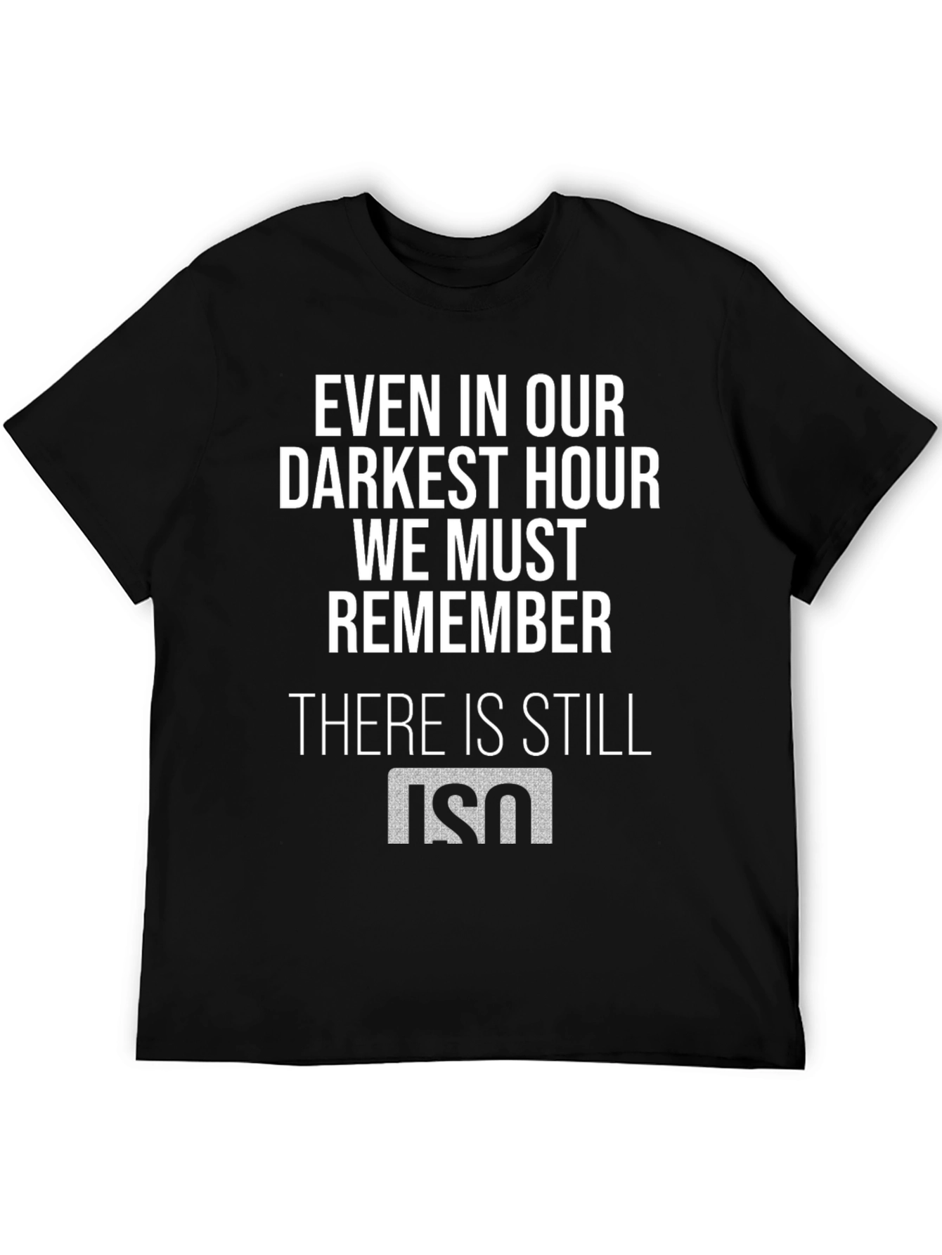 Even in Our Darkest Hour T-Shirt
